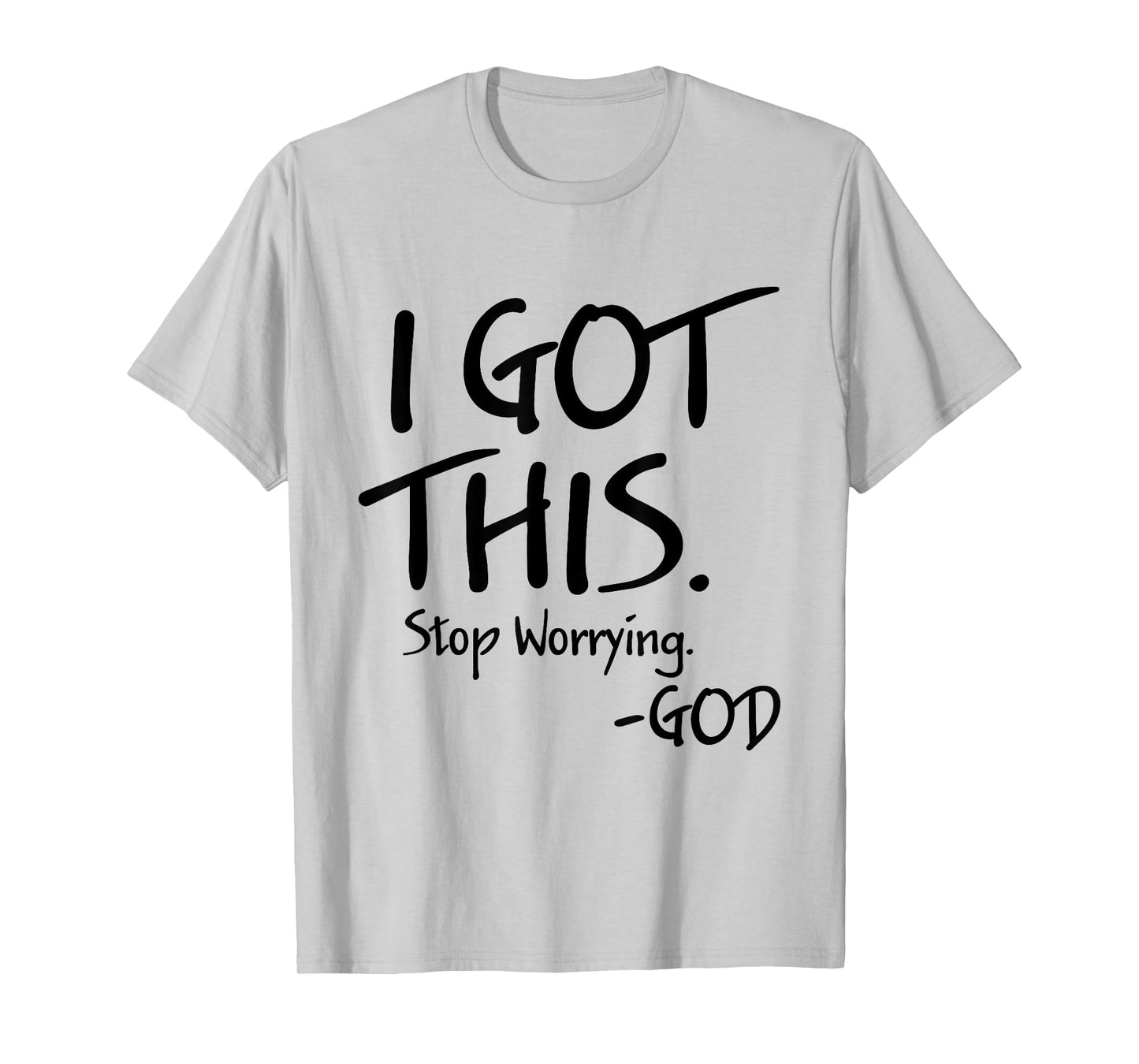 I Got This Stop Worrying God Funny Christian Quotes T-Shirt