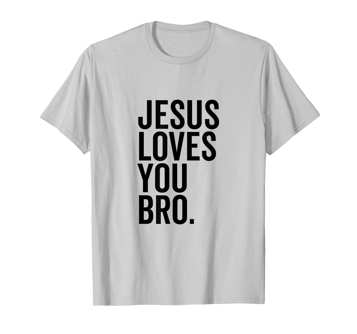 Jesus Loves You Bro Funny Christian Faith Hope Trust In God T-Shirt