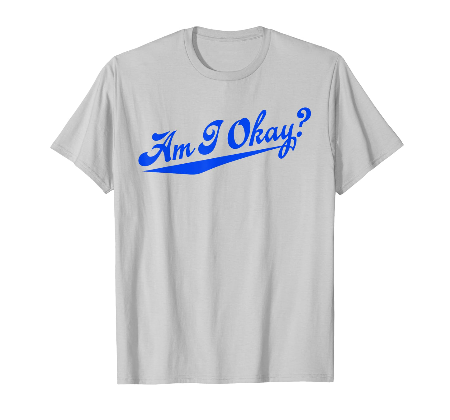 Am i Okay? T-Shirt