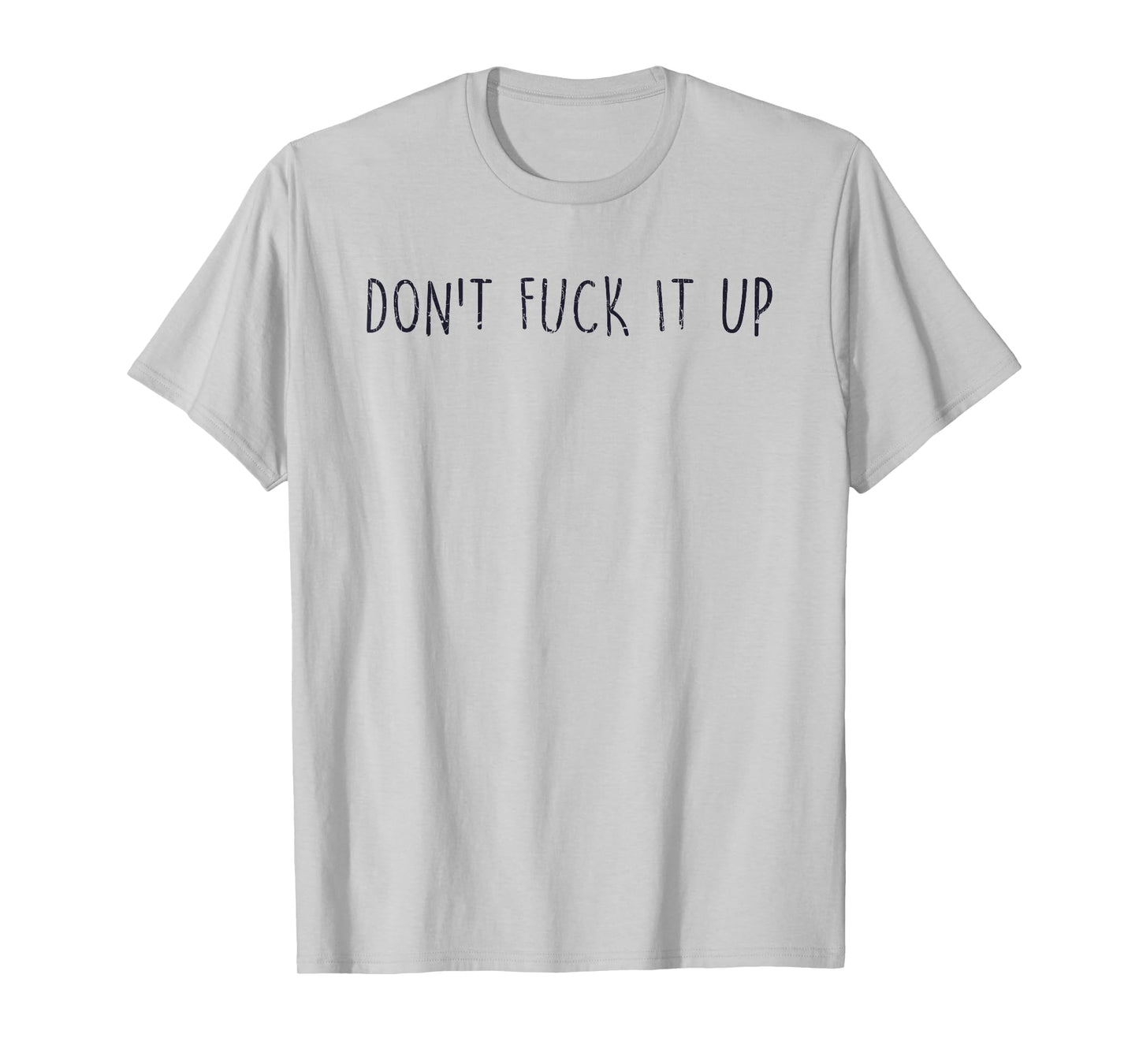 Sarcasm Quotes Don't Fuck It Up Funny Saying T-Shirt