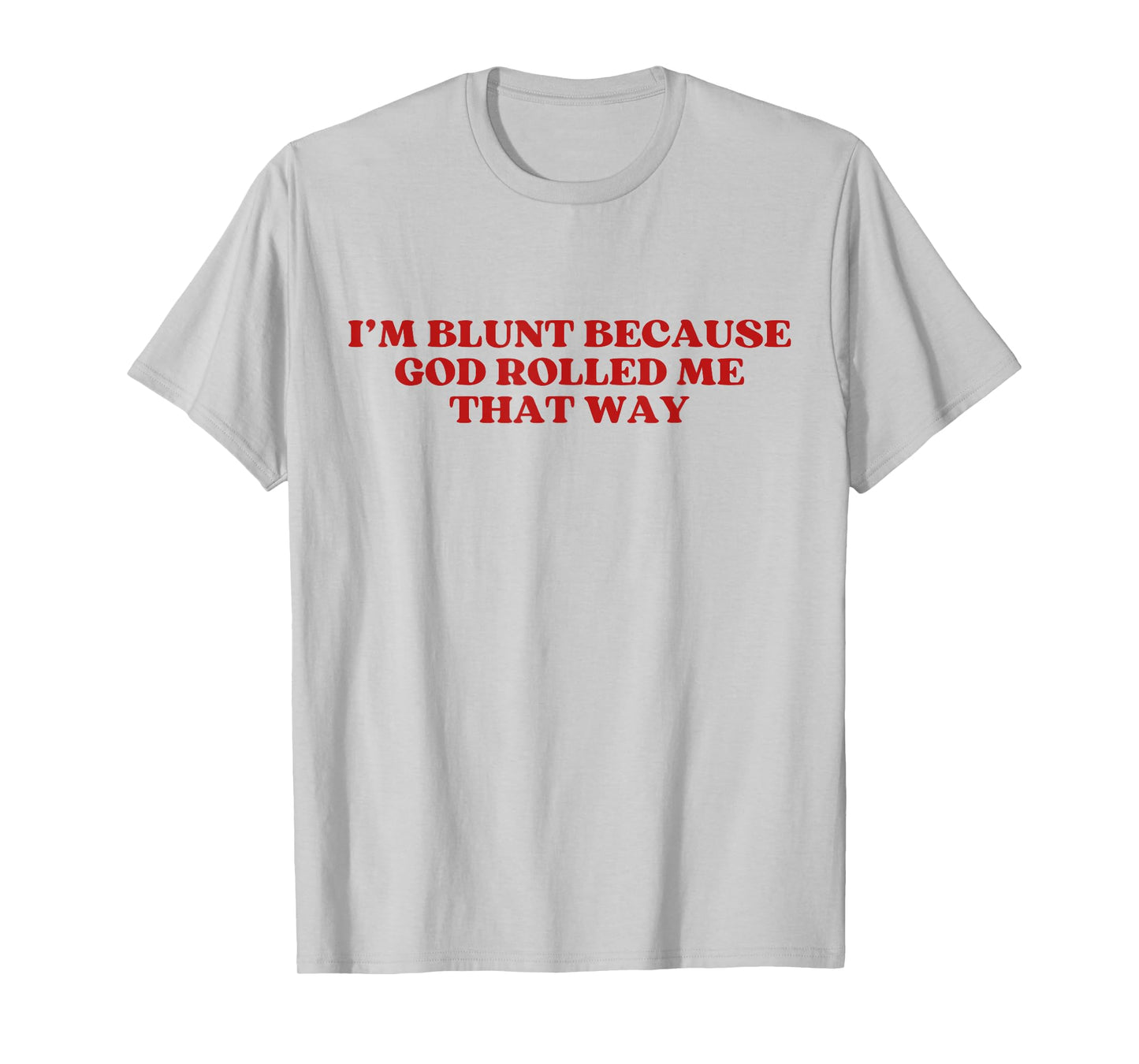I'm Blunt Because God Rolled Me That Way Y2k Trendy T-Shirt