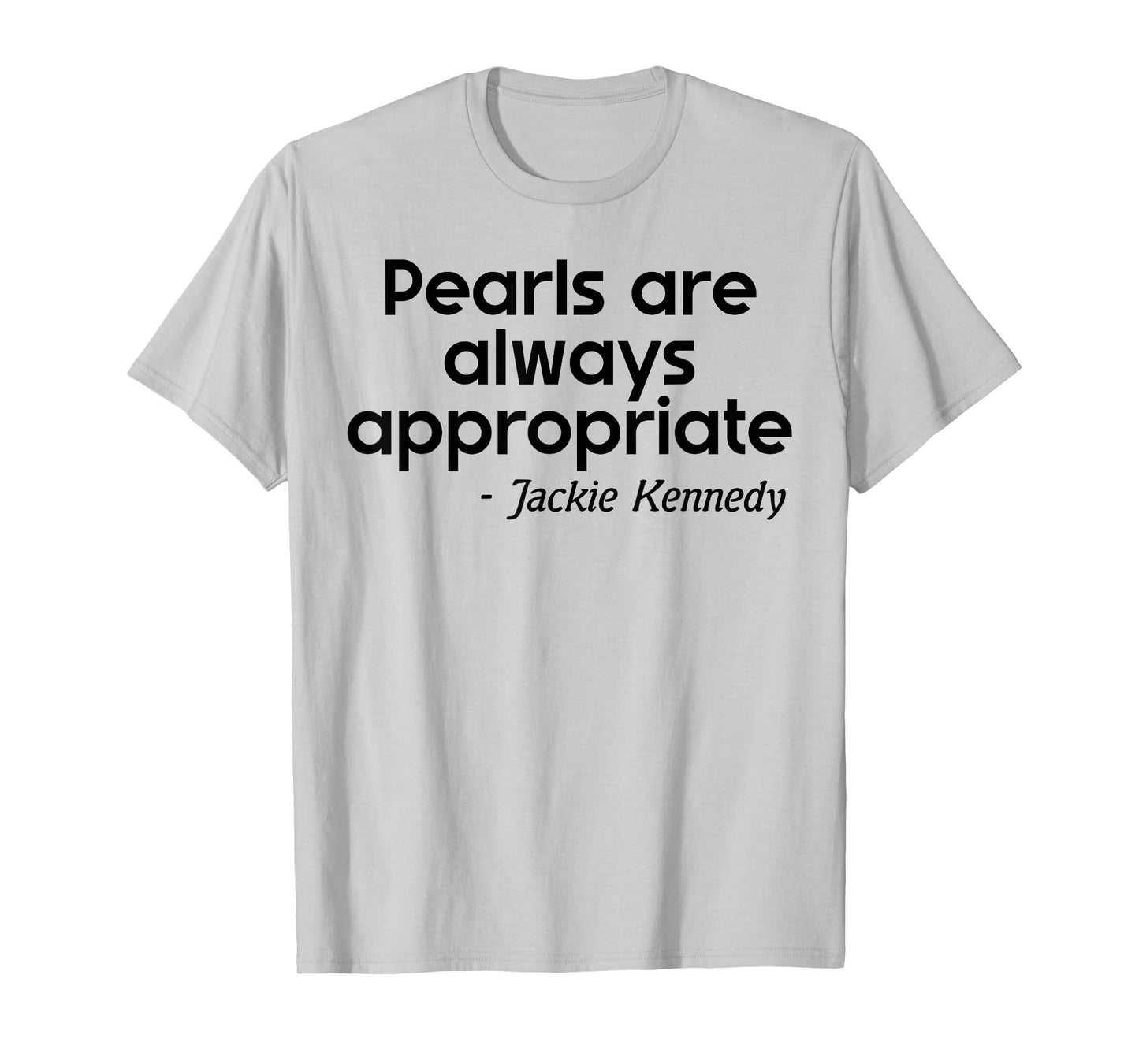 Men Women Pearls are Always Appropriate Jackie Kennedy T-Shirt