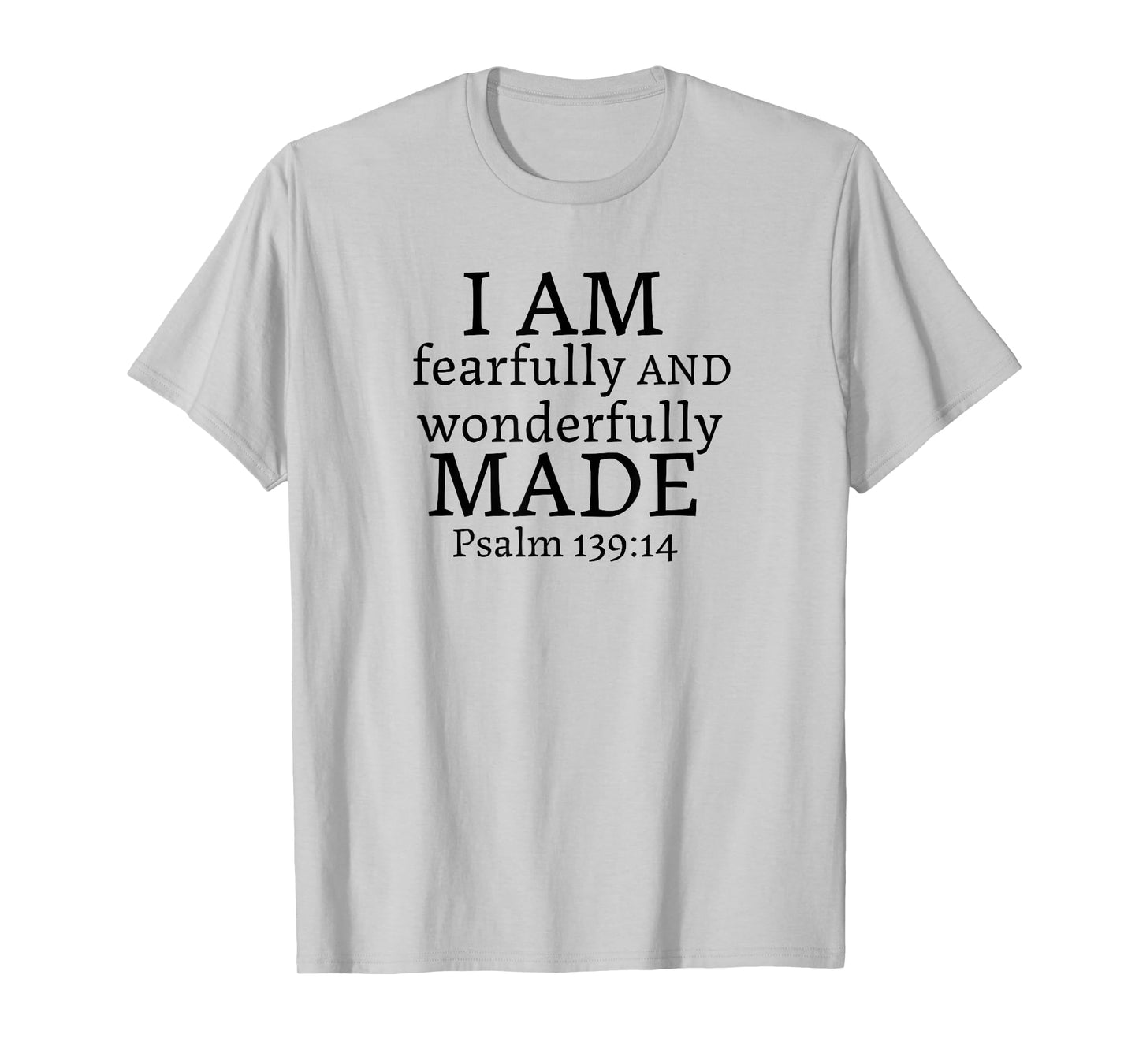 I AM fearfully AND wonderfully MADE - Psalm 139:14 T-Shirt