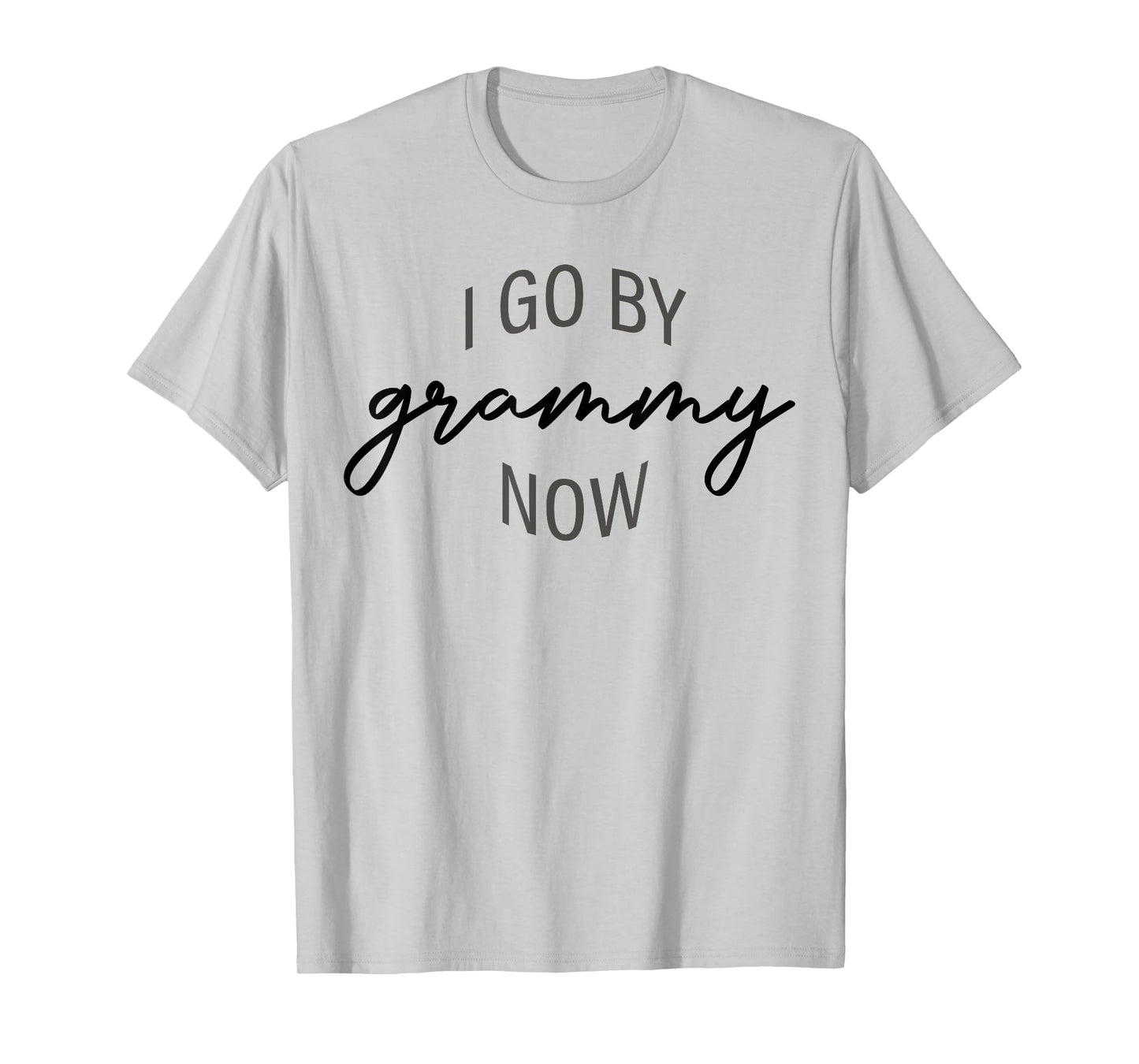 I Go By Grammy Now Funny Grandma Saying Quote Mothers Day T-Shirt