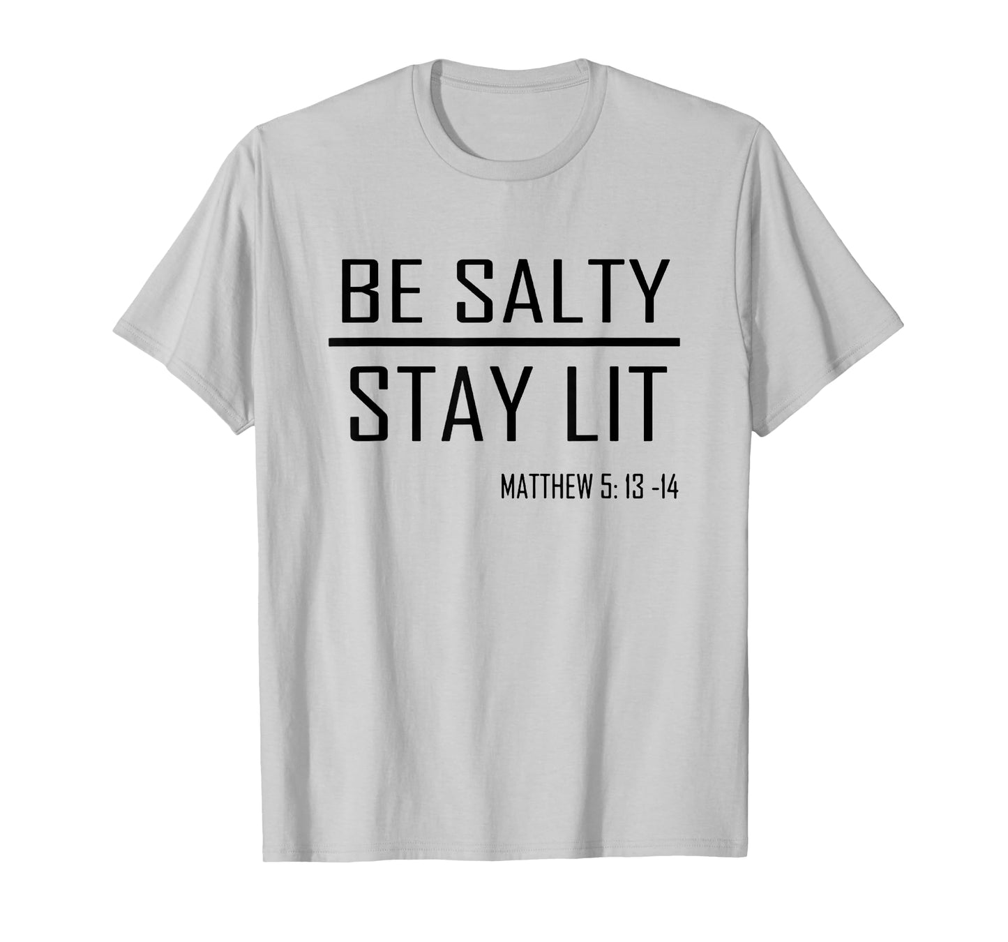 Be Salty Stay Lit Matthew 5:13-14 T-Shirt