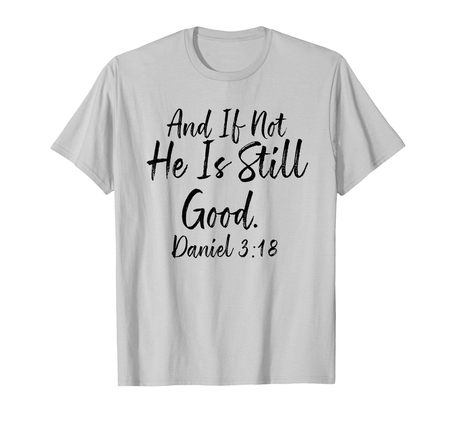 And If Not He Is Still Good Tee, Daniel 3 18, Christian Gift T-Shirt