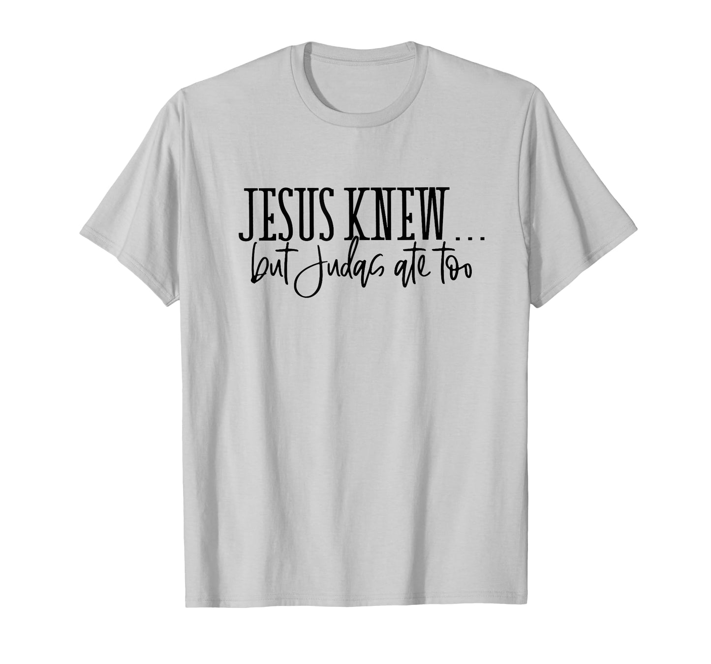jesus knew but judas ate too T-Shirt