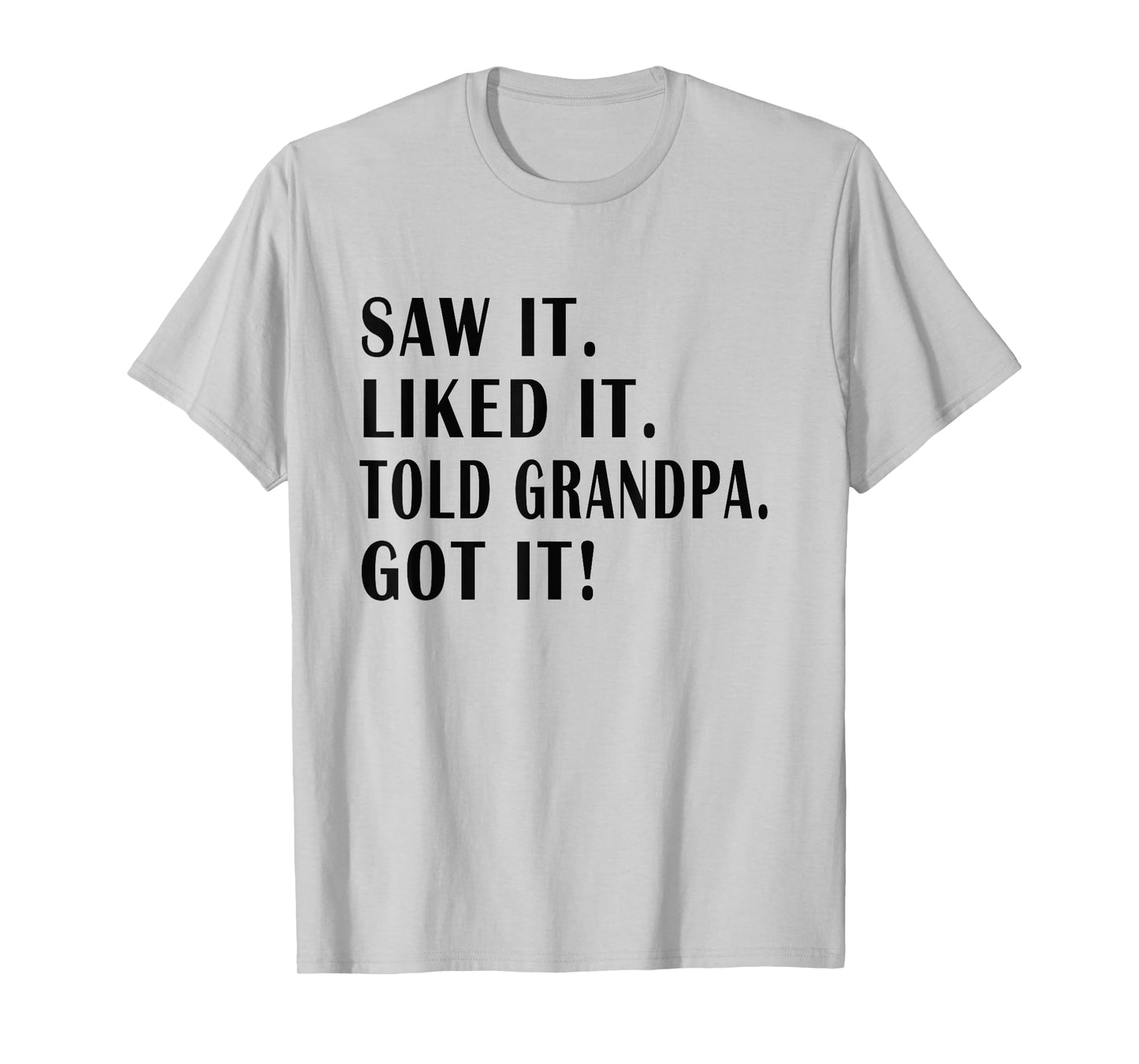 saw it liked it told grandpa Got it ! Funny Kids Sarcastic T-Shirt