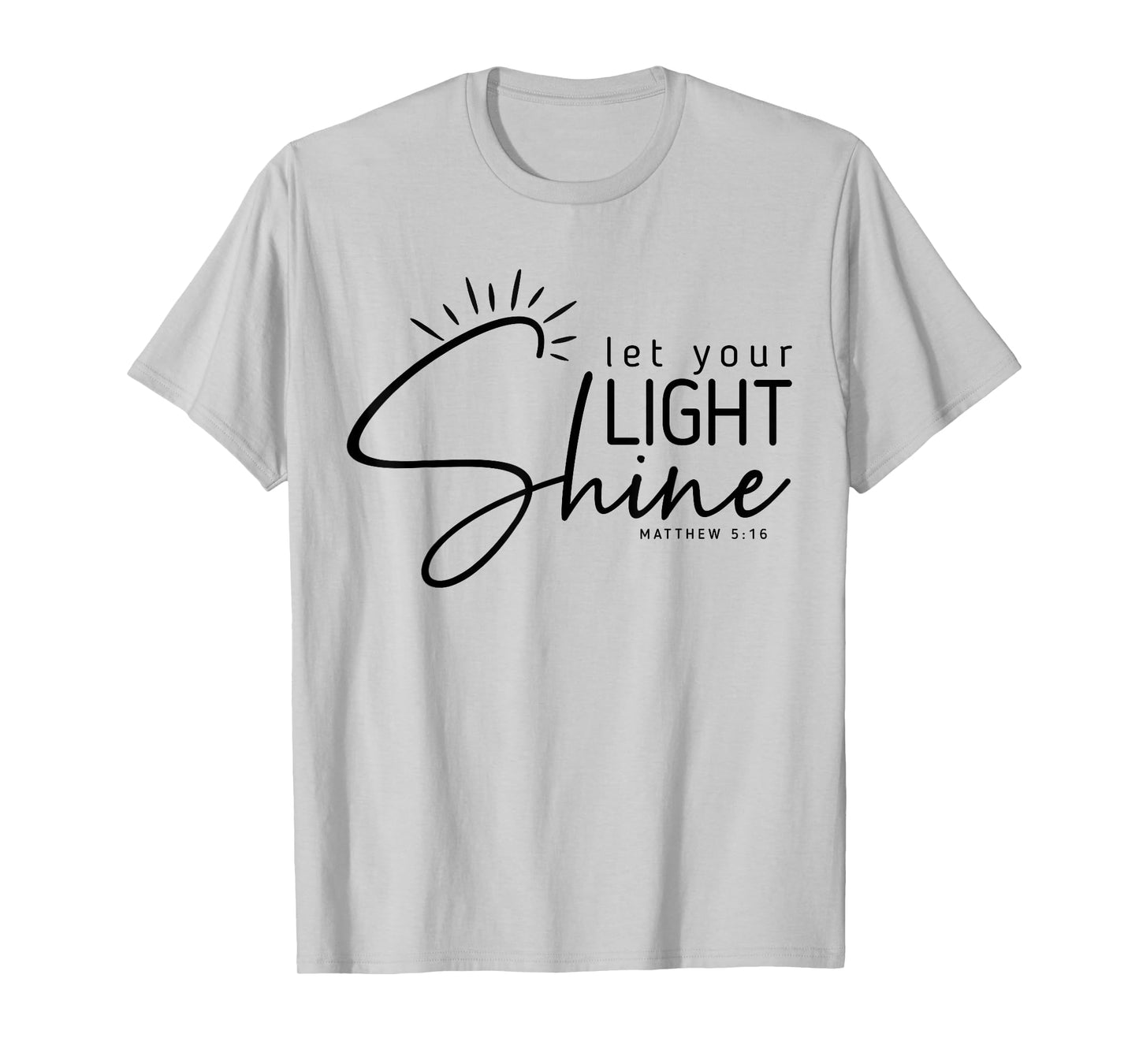 Let Your Light Shine Matthew 5:16 Bible Verse Christian T-Shirt