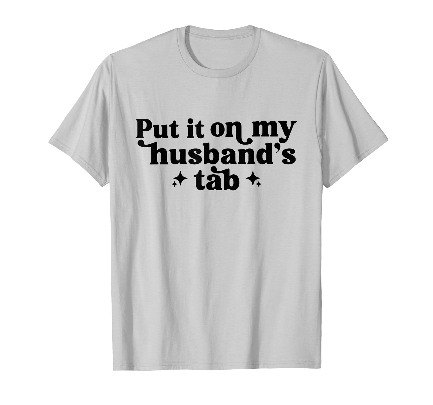 Put It On My Husband's Tab, Funny Wife T-Shirt