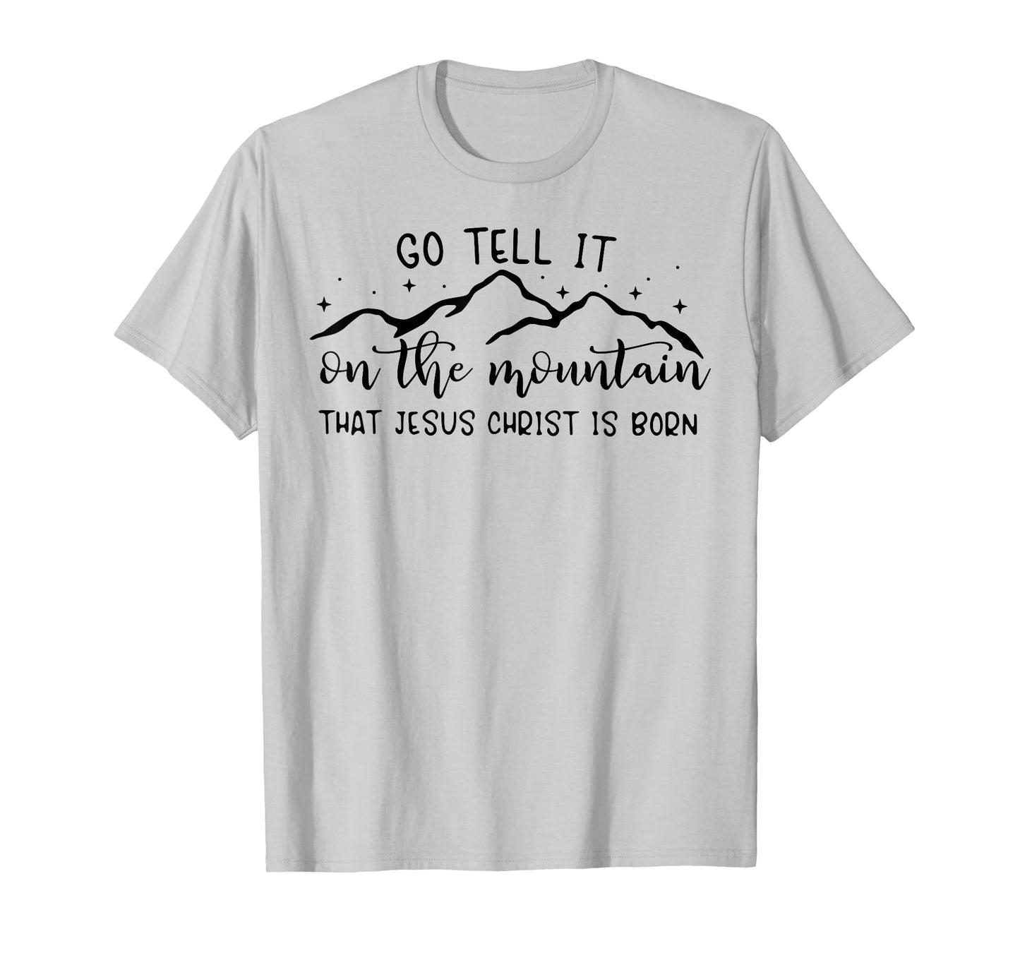 Go Tell It On The Mountain That Jesus Christ Is Born T-Shirt
