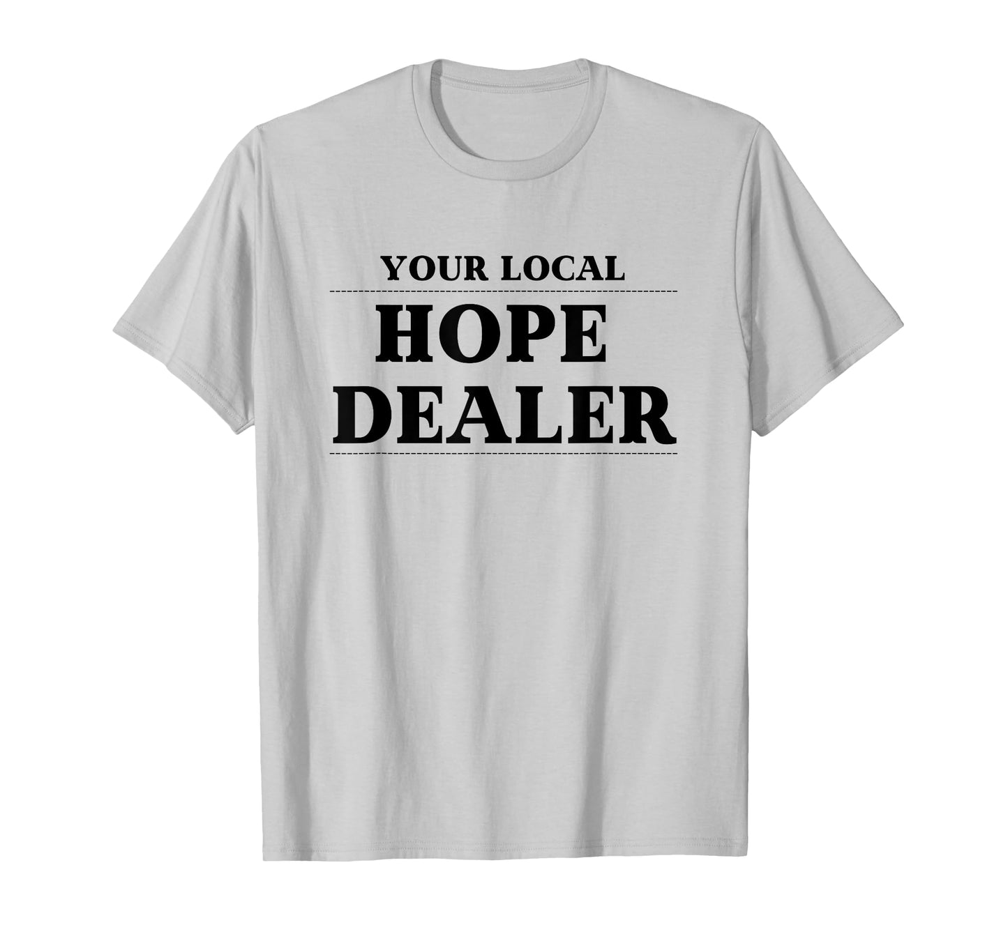 Fun Christian Tshirt Your Local Hope Dealer T-Shirt