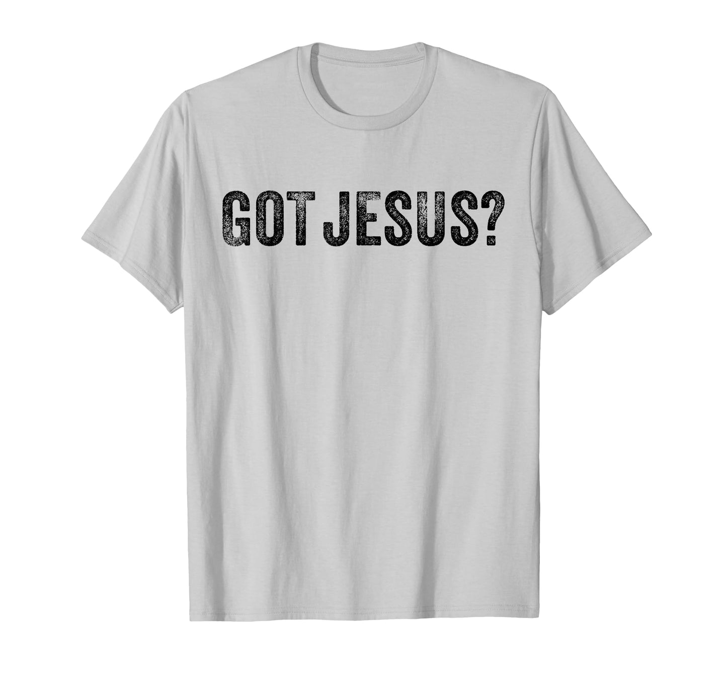 Got Jesus? Religion Church Christian Bible Saying Vintage T-Shirt