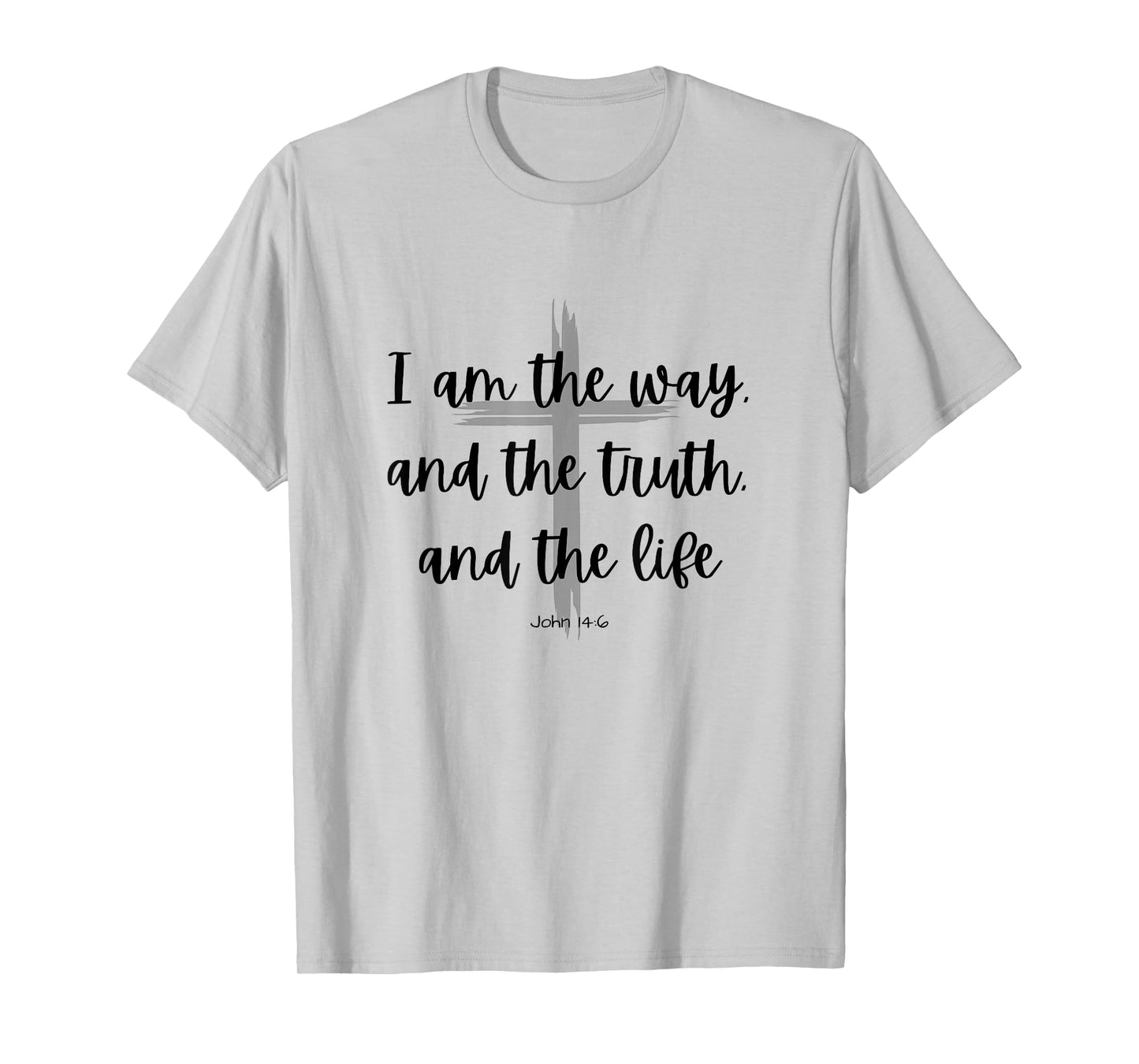 I am the way and the truth and the life - Bible Quote Verse T-Shirt