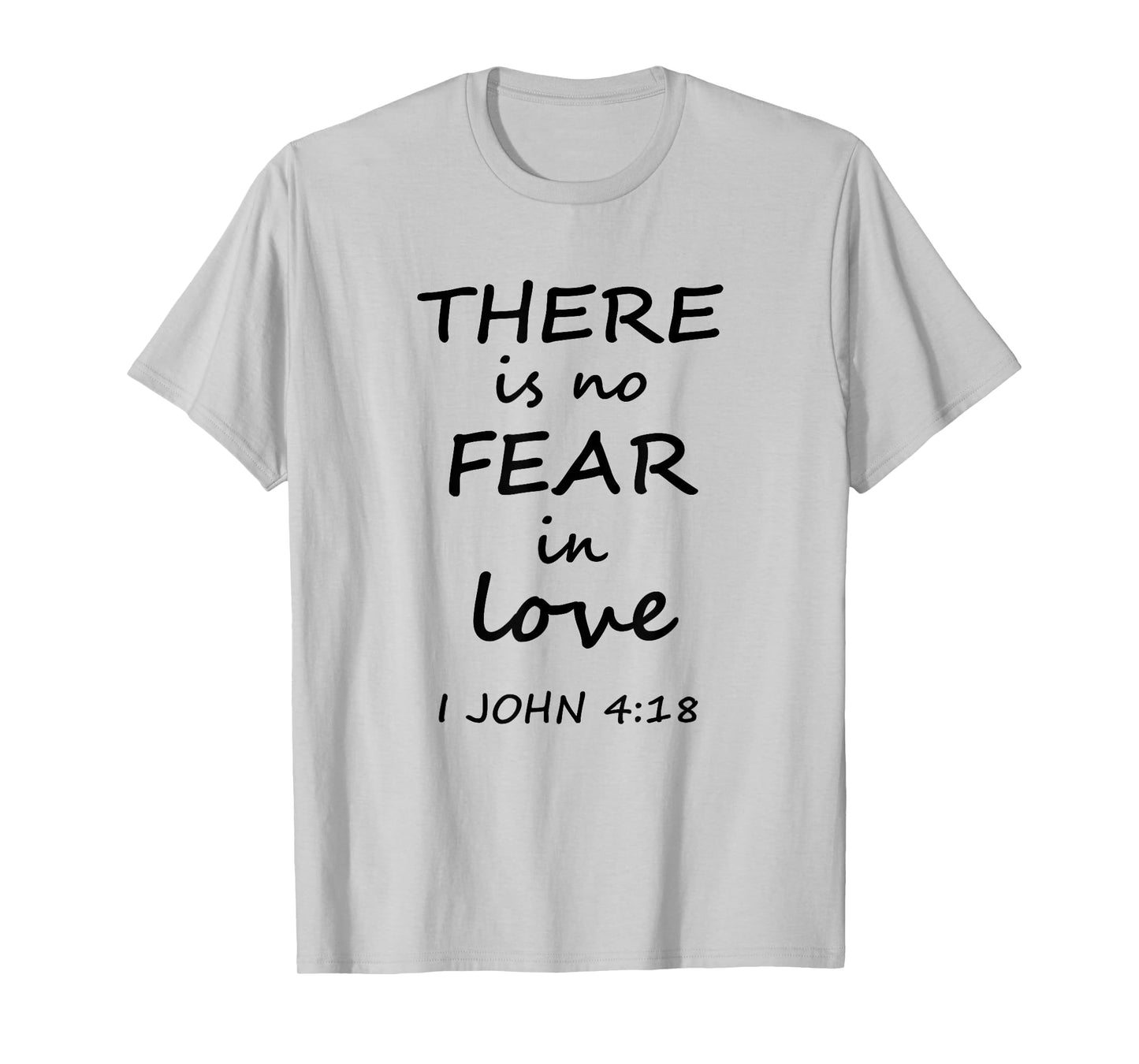 There is no Fear in Love 1 John 4:18 Christian t-shirt