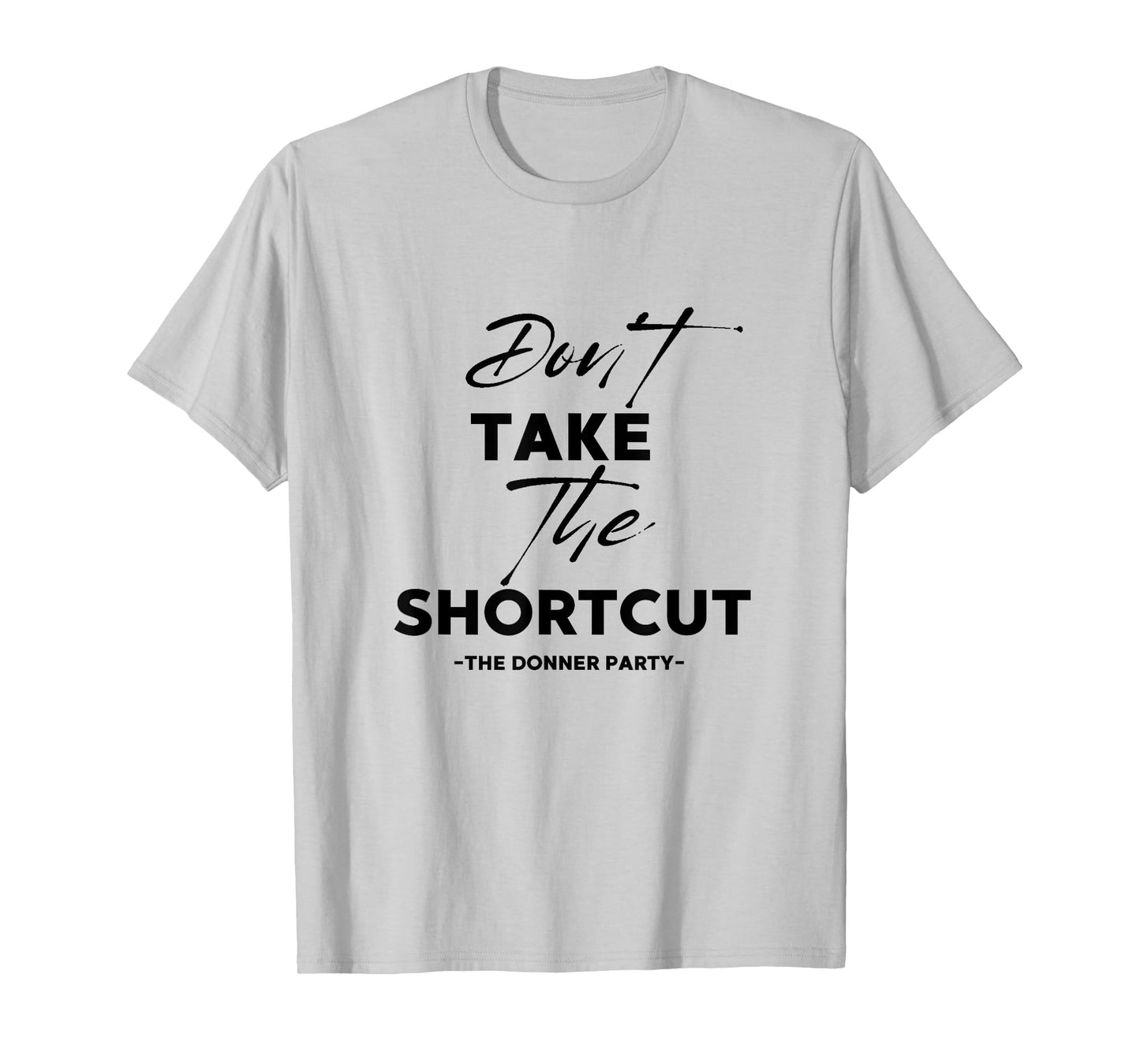 Living With Grace Don't Take The Shortcut - The Donner Party T-Shirt