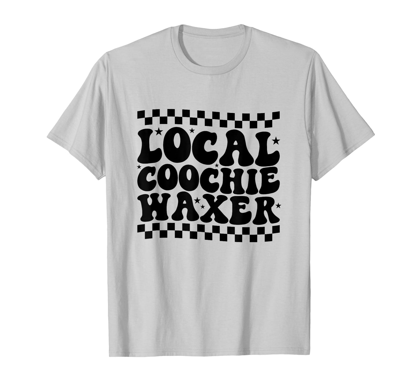 Local Coochie Waxer Esthetician Local Coochie Waxer T-Shirt