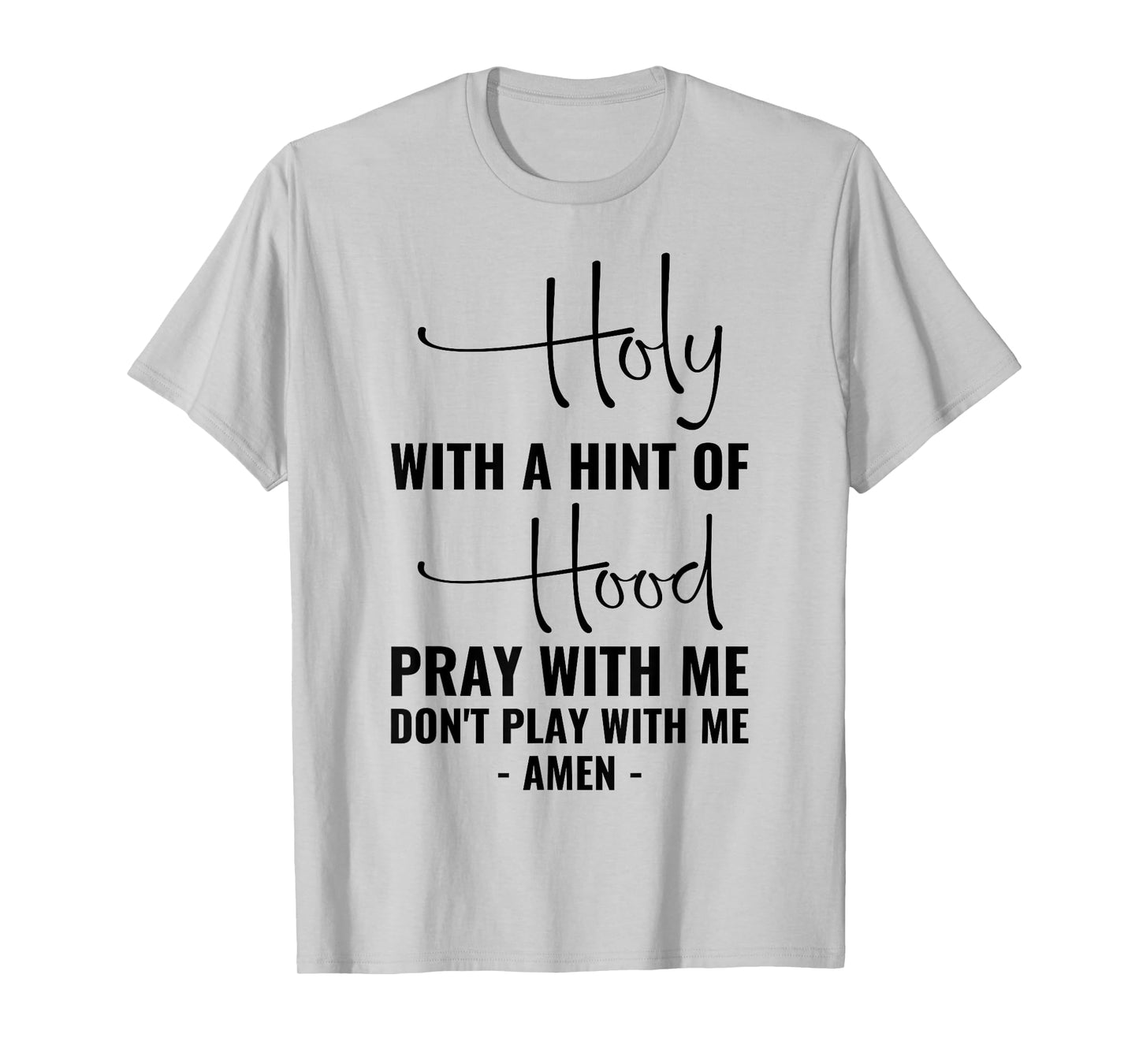 Holy With A Hint Of Hood Pray With Me Don't Play With Me T-Shirt