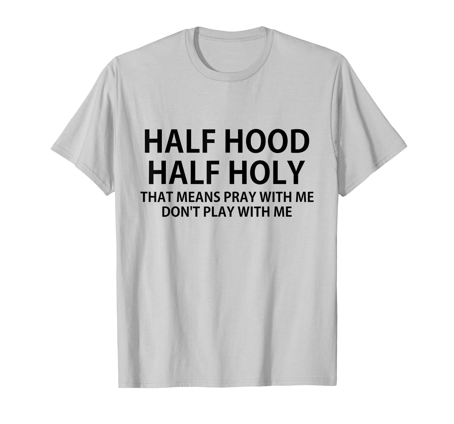 CRSDESIGNS Half Hood Half Holy Pray Don't Play Funny Church Jesus T-Shirt