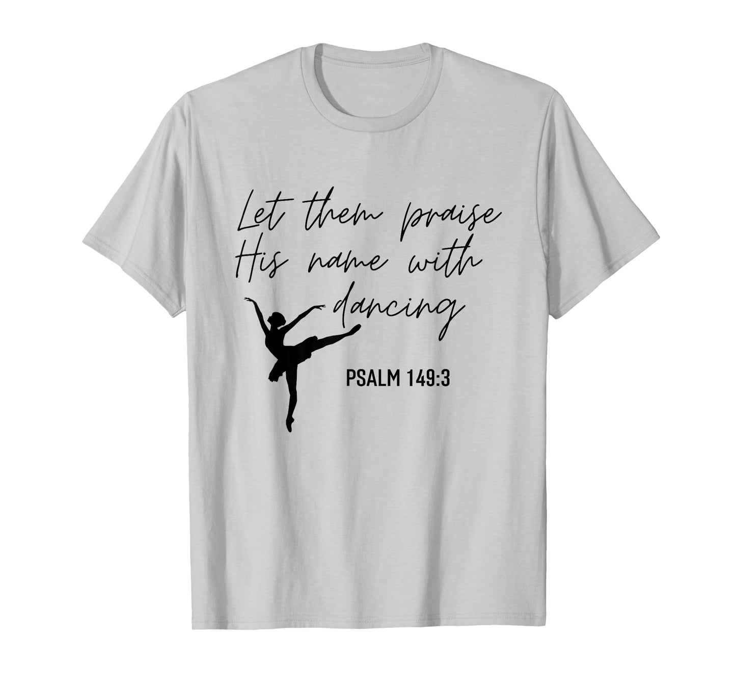 Let Them Praise His Name with Dancing Christian Ballet Dance T-Shirt