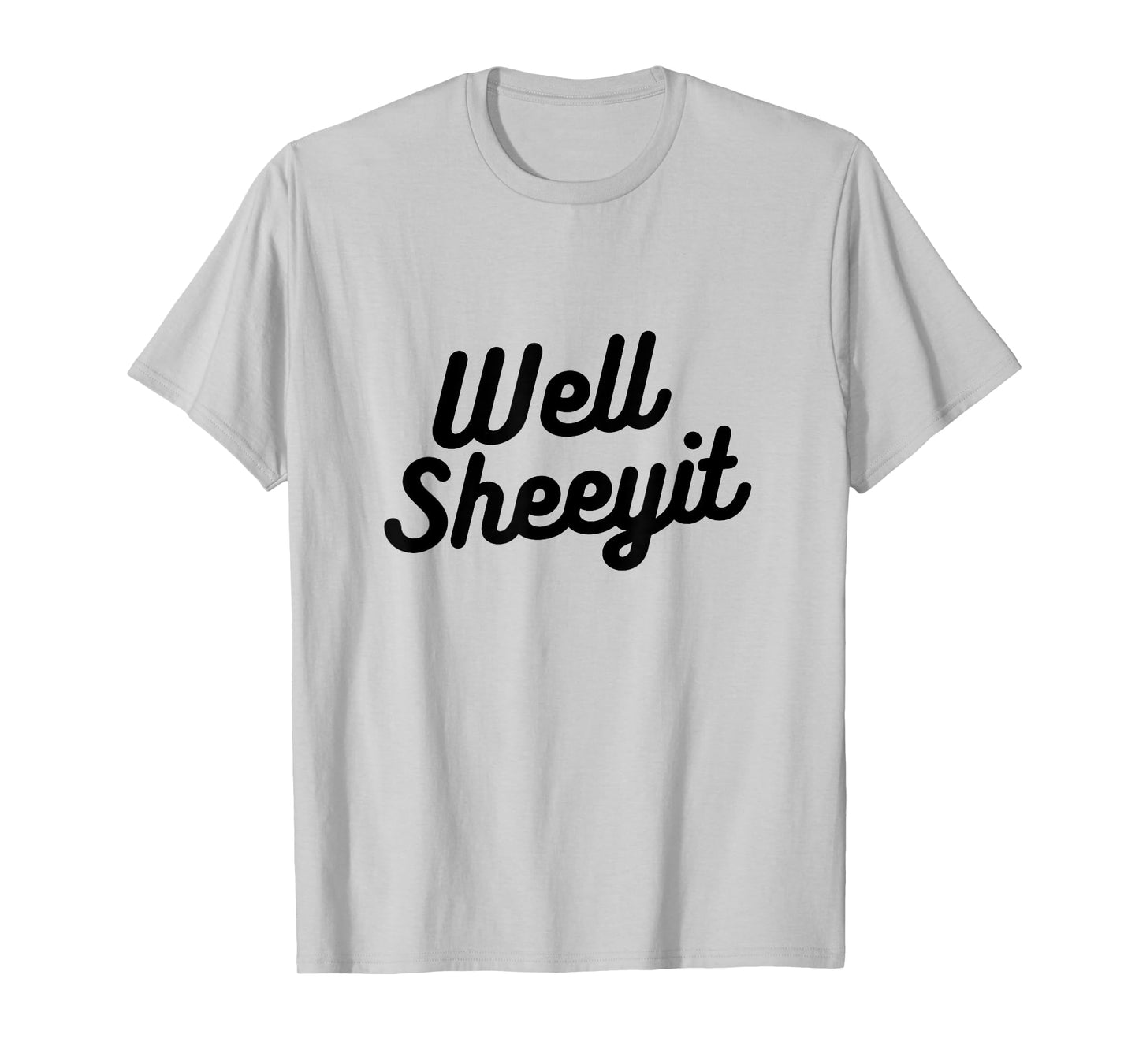 Well Sheeyit Funny Country Accent Quote T-Shirt
