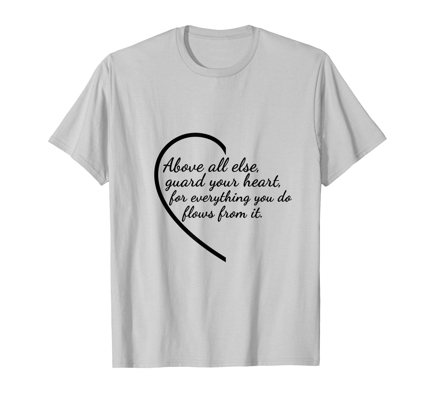 Above All Else Guard Your Heart Proverbs 4:23 Verse T-Shirt