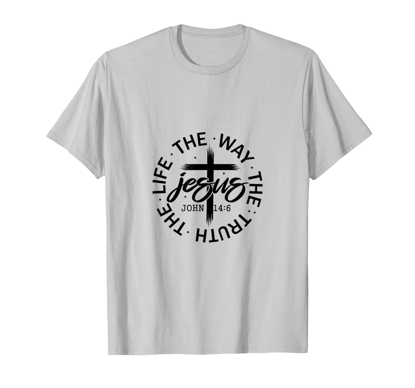 Jesus The Way Truth Life John 14:6 Christian Quote T-Shirt
