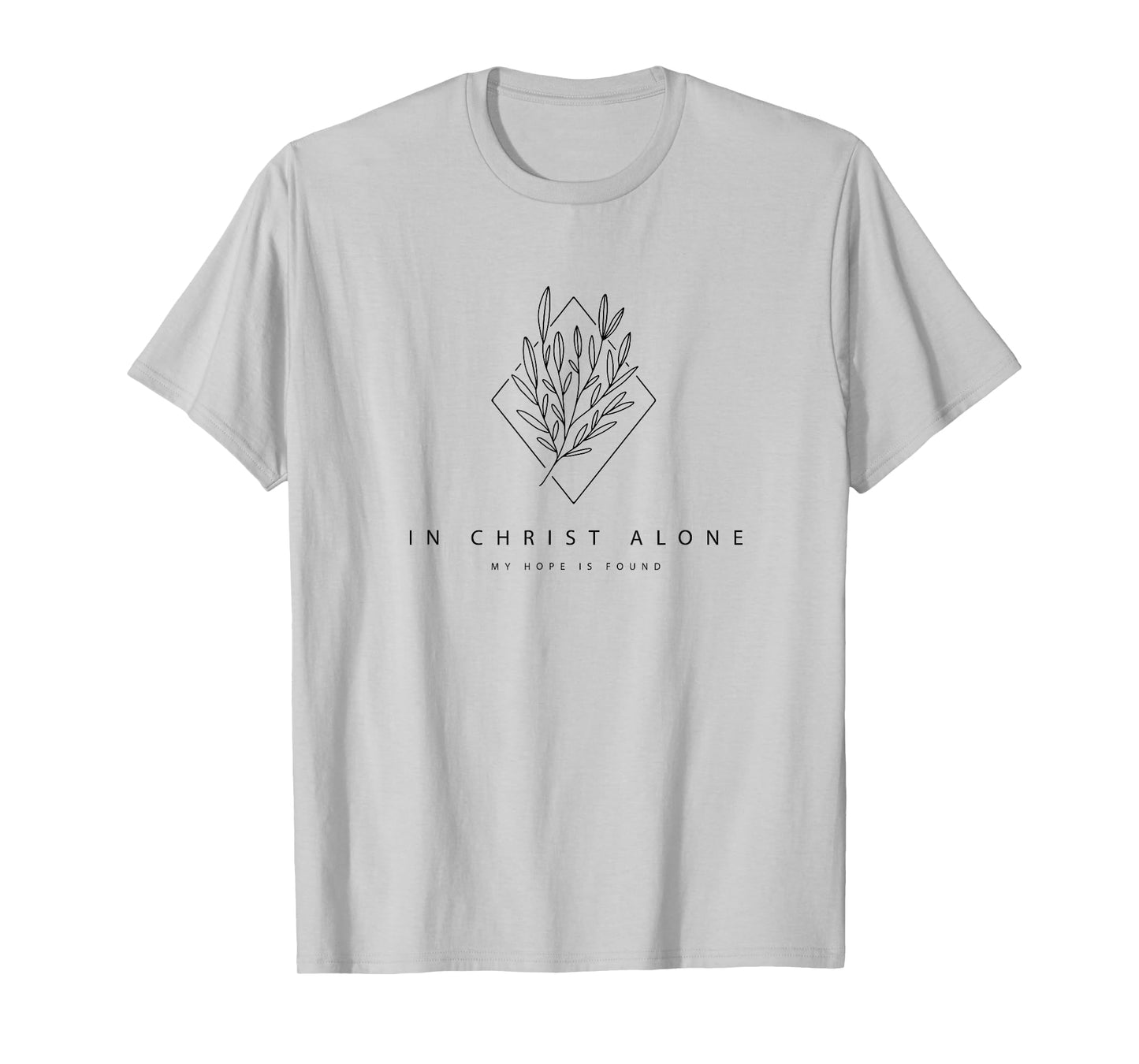 In Christ Alone My Hope Is Found - Modern Christian Hymn T-Shirt