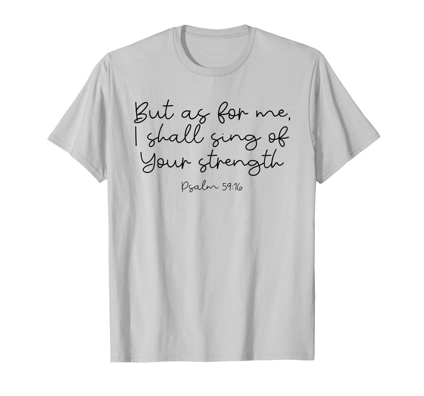 Singing of Your Strength God Psalm 59:16 T-Shirt