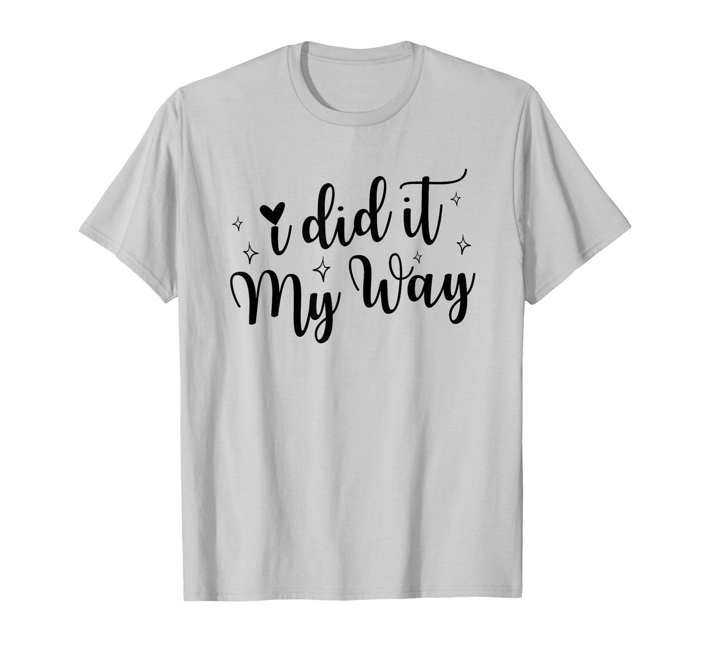 I Did It My Way Funny Quote T-Shirt