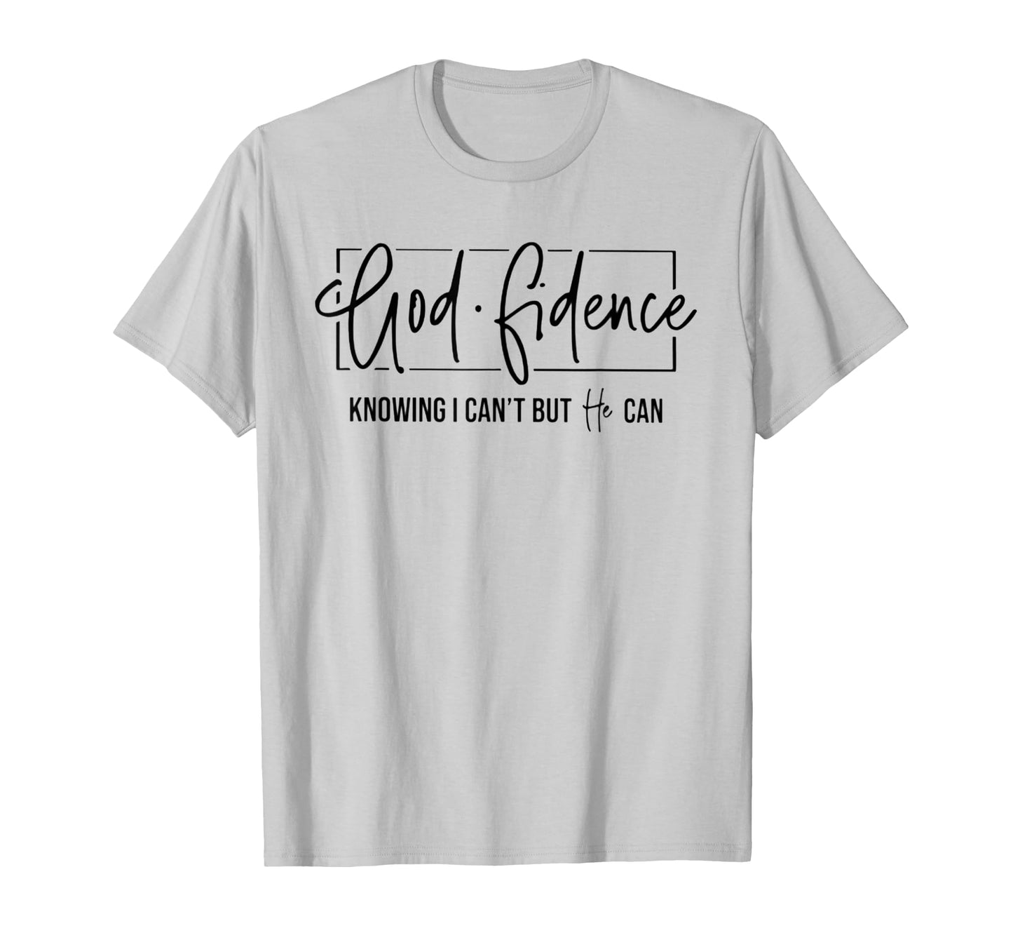 God Fidence Knowing I Can't But He Can Funny Christian T-Shirt
