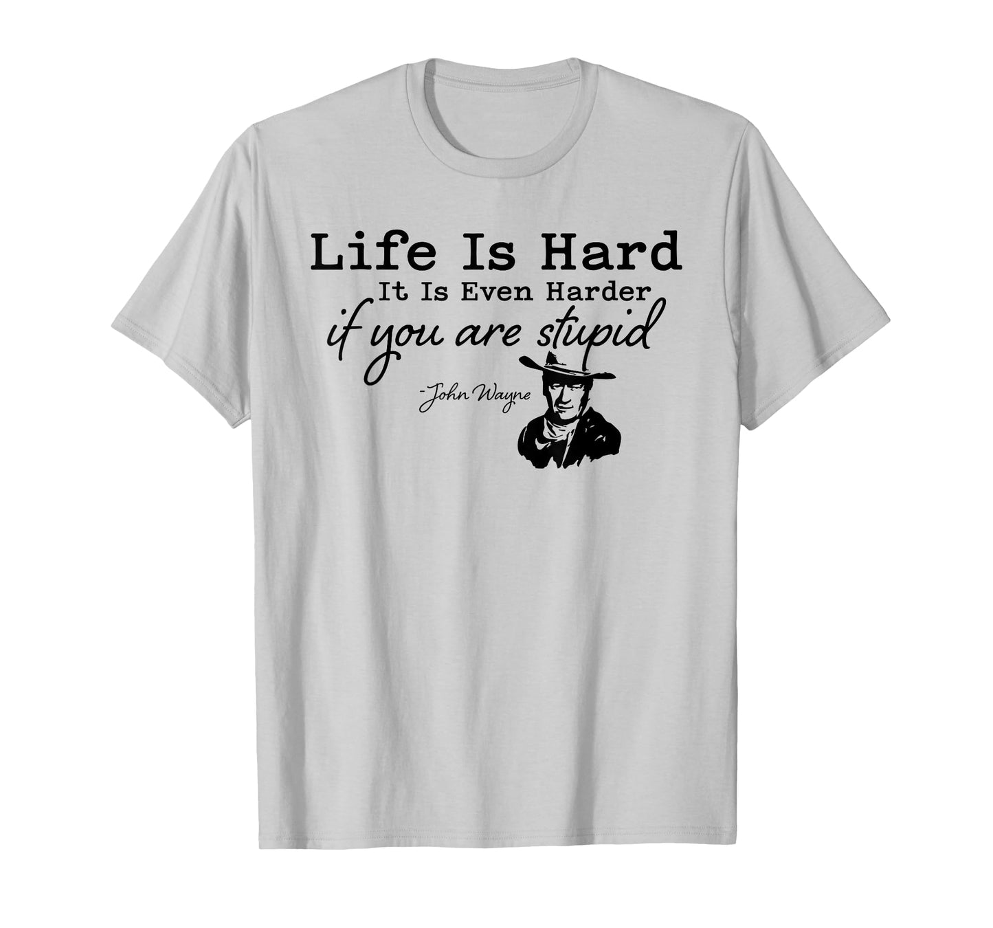 Life Is Even Harder When You Are Stupid Funny Men Women T-Shirt