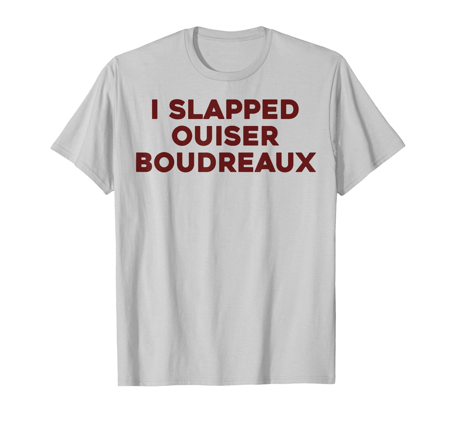 I Slapped Ouiser Boudreaux Funny Quote for Men Women Kids T-Shirt
