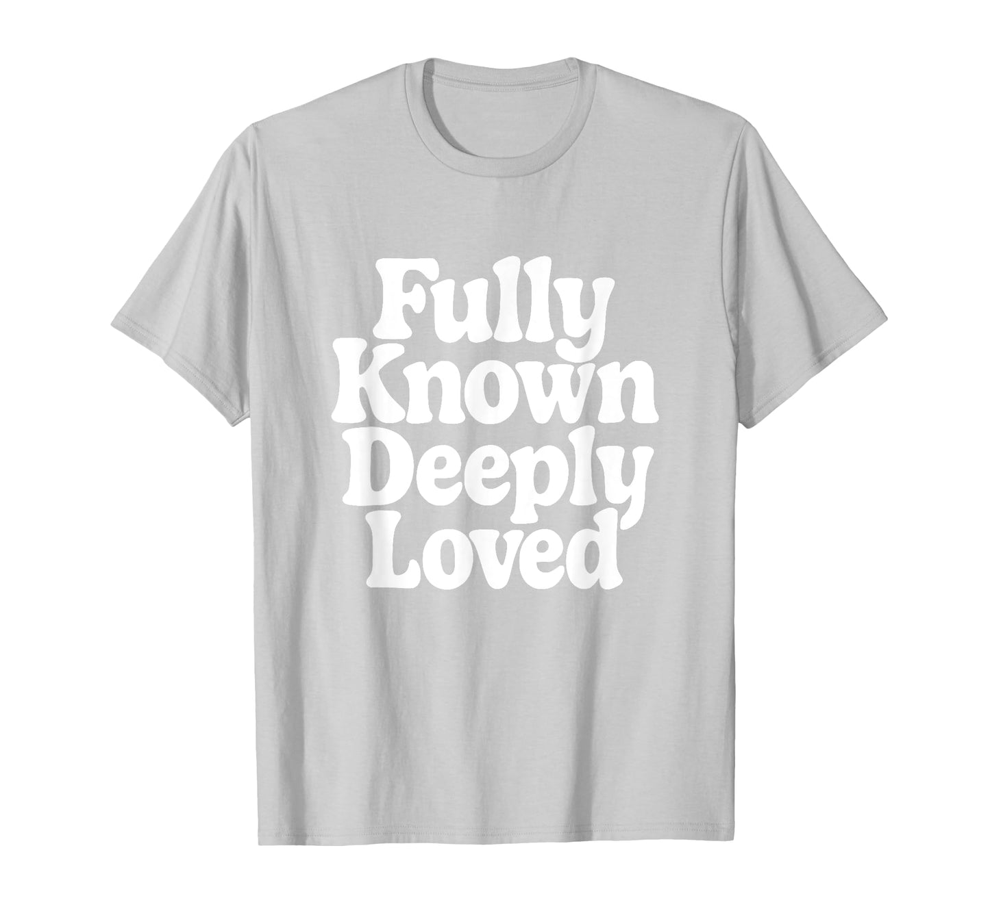 Fully Known Deeply Loved. Bible Psalm 139 T-Shirt