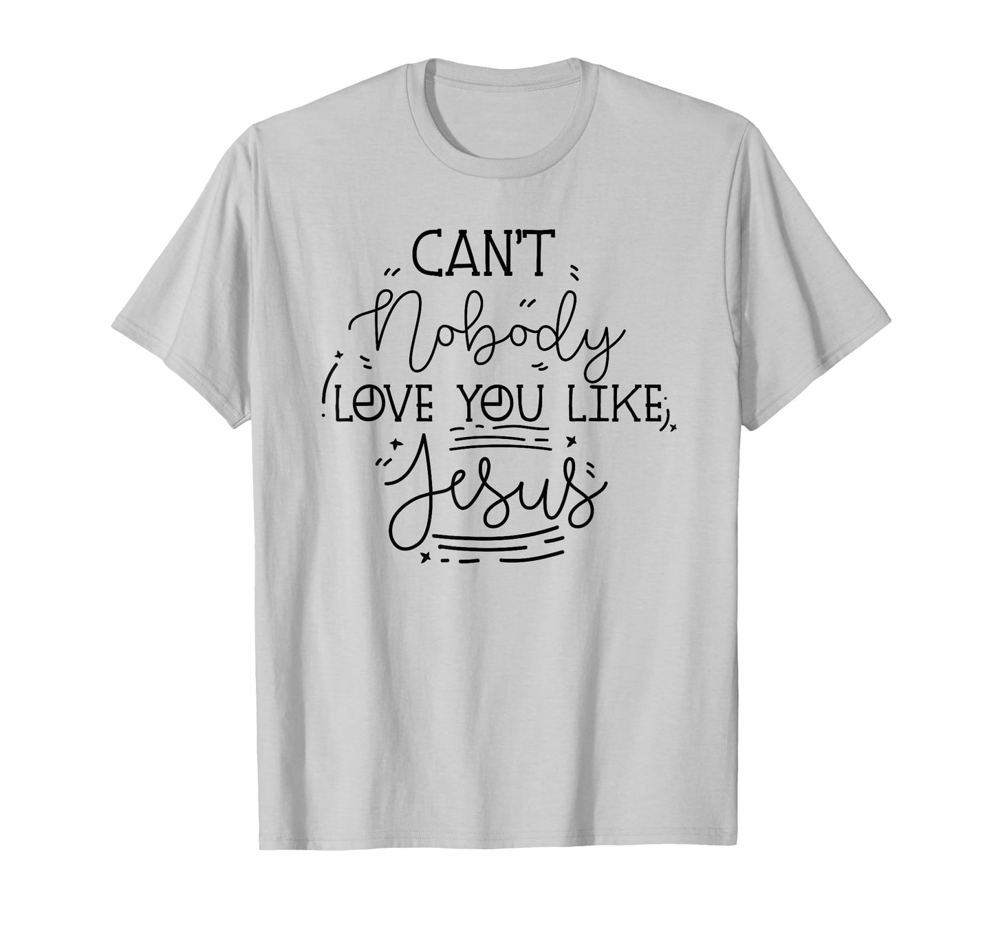 can't nobody love you like jesus inspirational christian T-Shirt