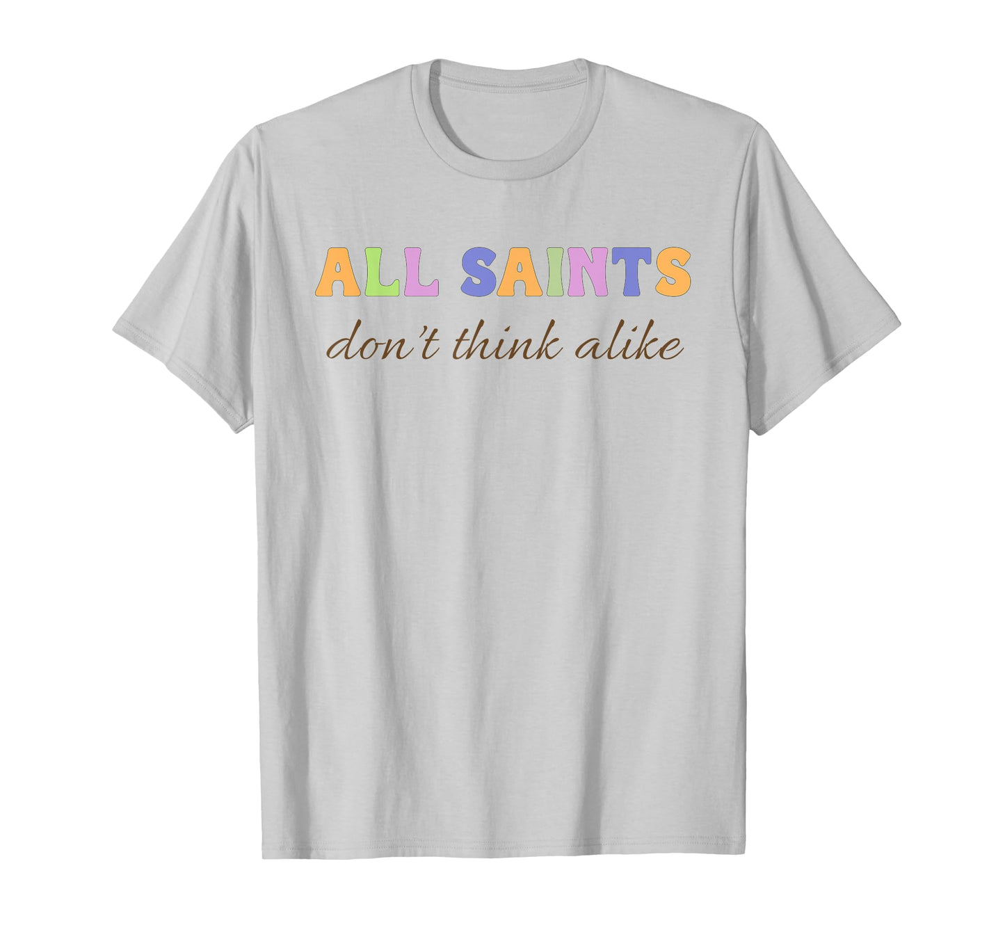 Saints Don’t Think Alike Catholic Mom Inclusion Support T-Shirt