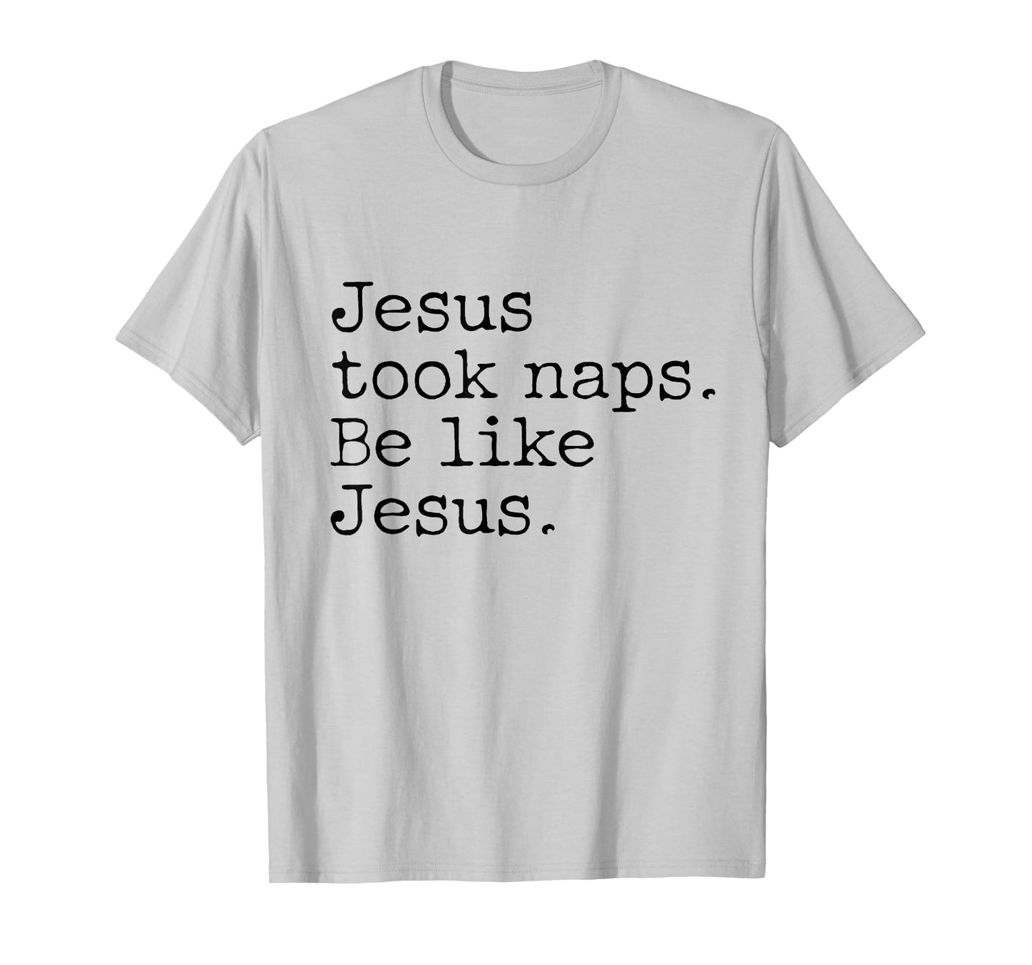 Jesus Took Naps Be Like Jesus T-Shirt