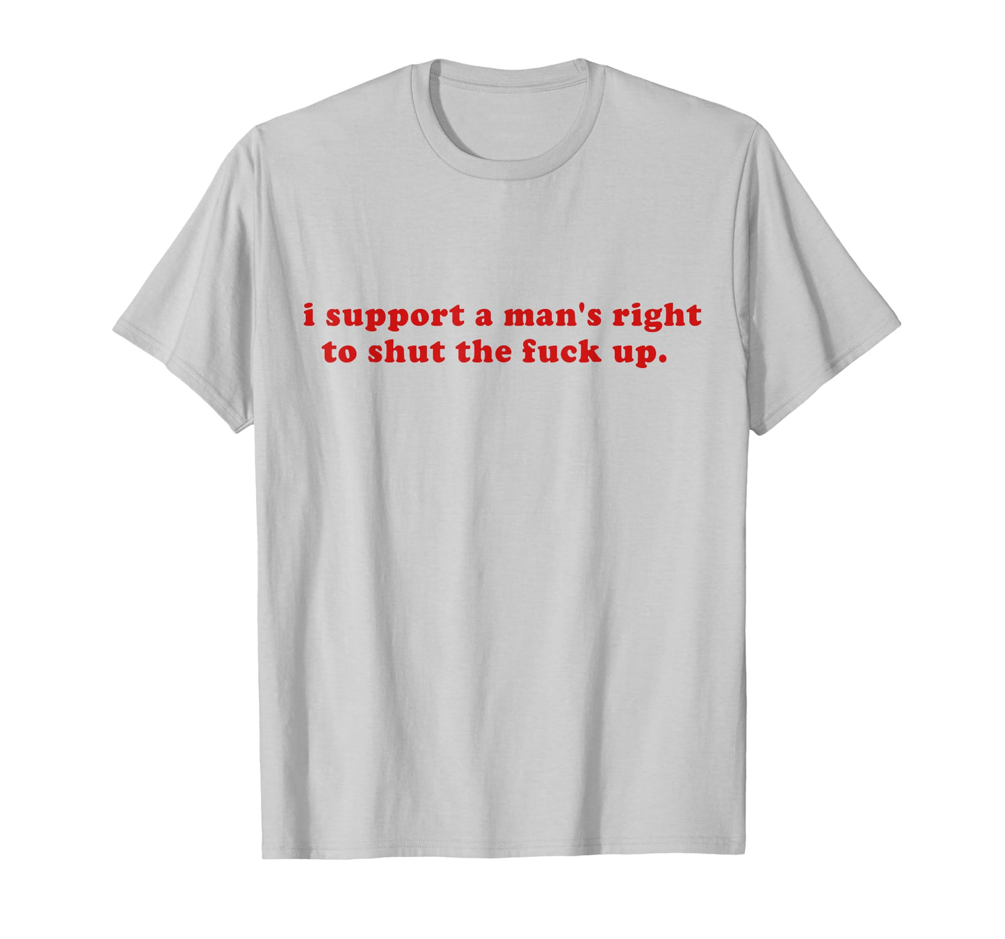 I Support A Man's Right To Shut The Fack Up Y2k T-Shirt
