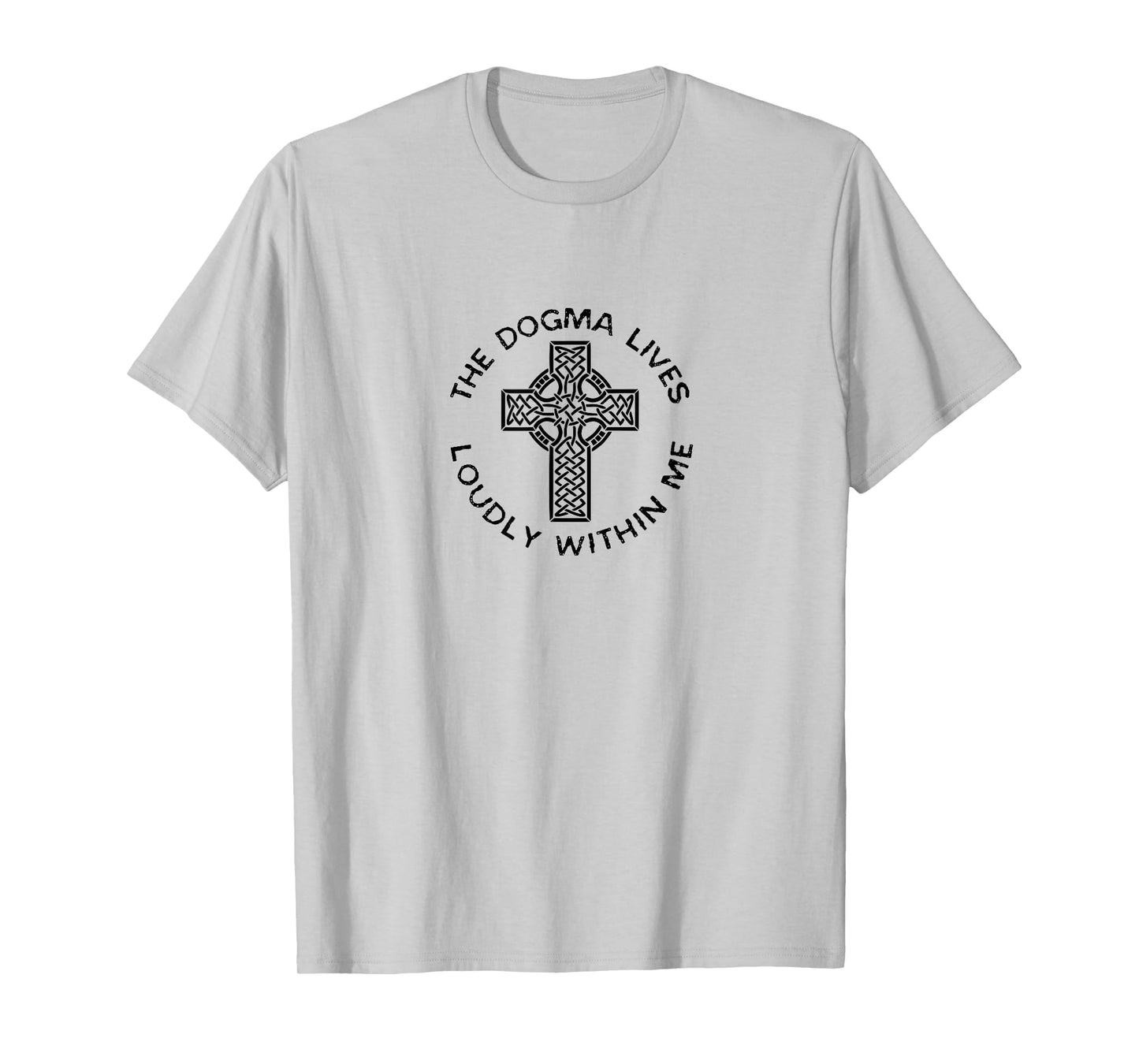 The Dogma Lives Loudly Within Me Catholic Christian Faith T-Shirt