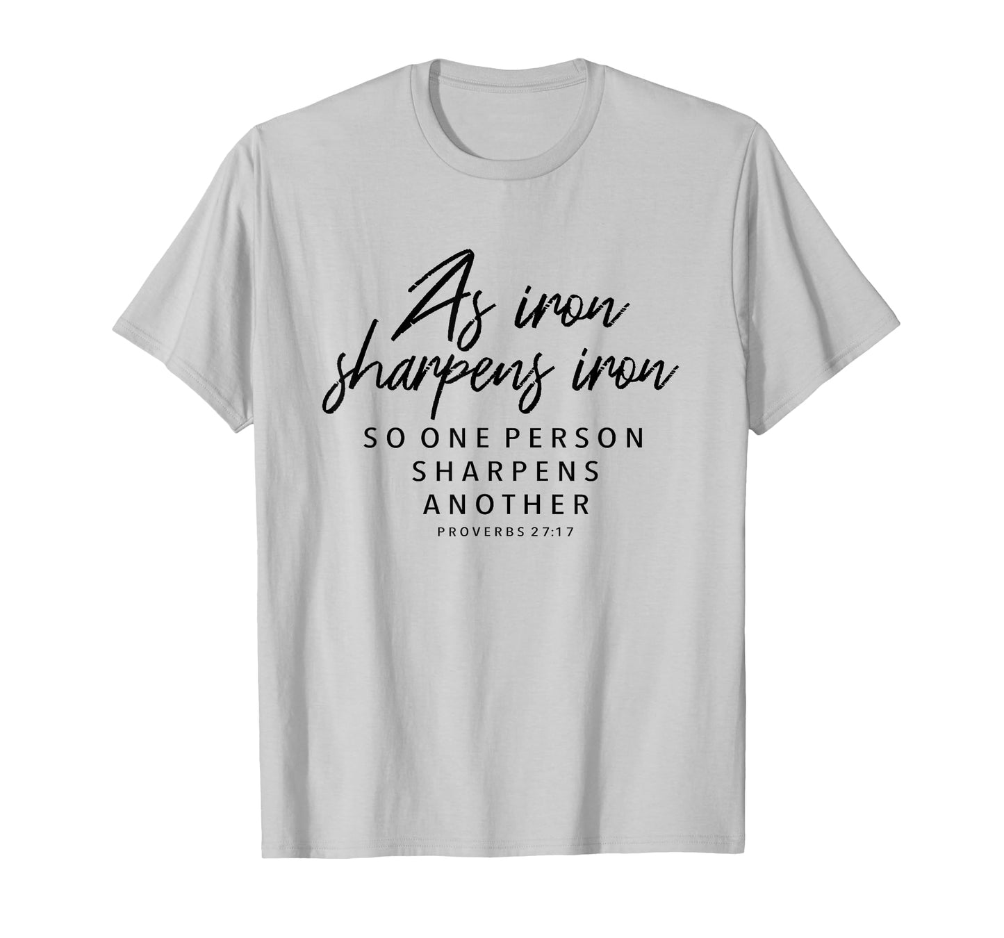 Iron Sharpens Iron, Proverbs 27:17 - Christian T-Shirt Gift