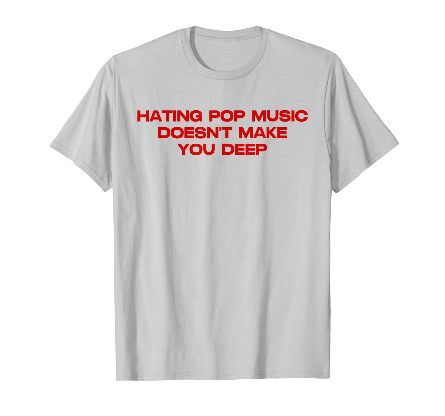 Hating Pop Doesn't Make You Funny Deep Music Sarcastic Joke T-Shirt