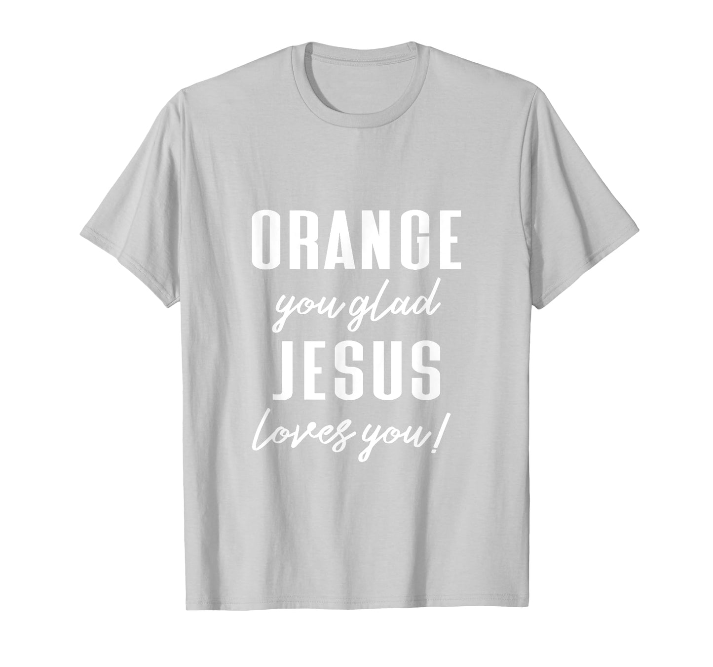 Funny Orange Pun - Orange You Glad Jesus Loves You! T-Shirt