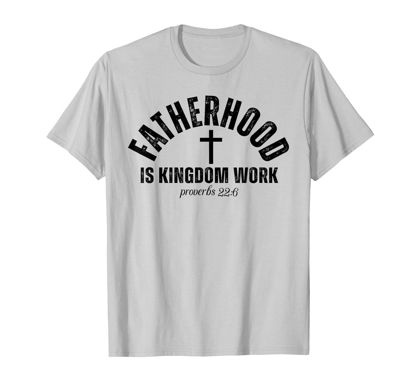 Fatherhood Is Kingdom Work Christian Dad Father's Day Faith T-Shirt