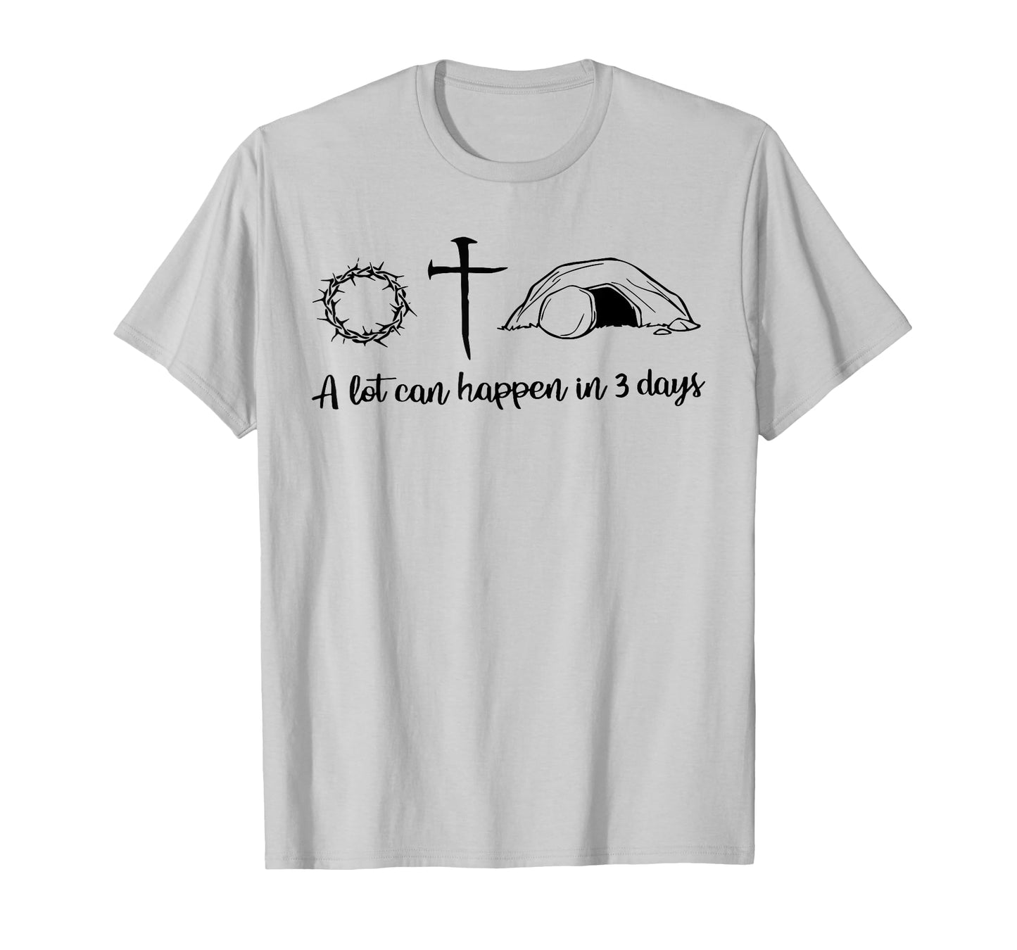 A lot can happen in 3 days , Jesus empty tomb, Crown Thorns T-Shirt