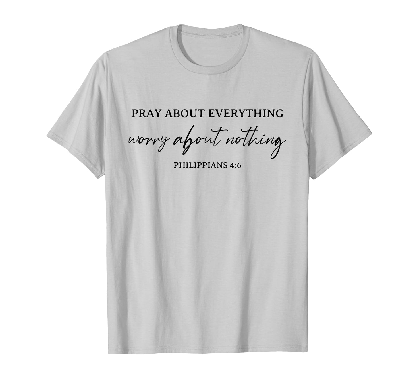 Pray About Everything Worry About Nothing Bible Christian T-Shirt