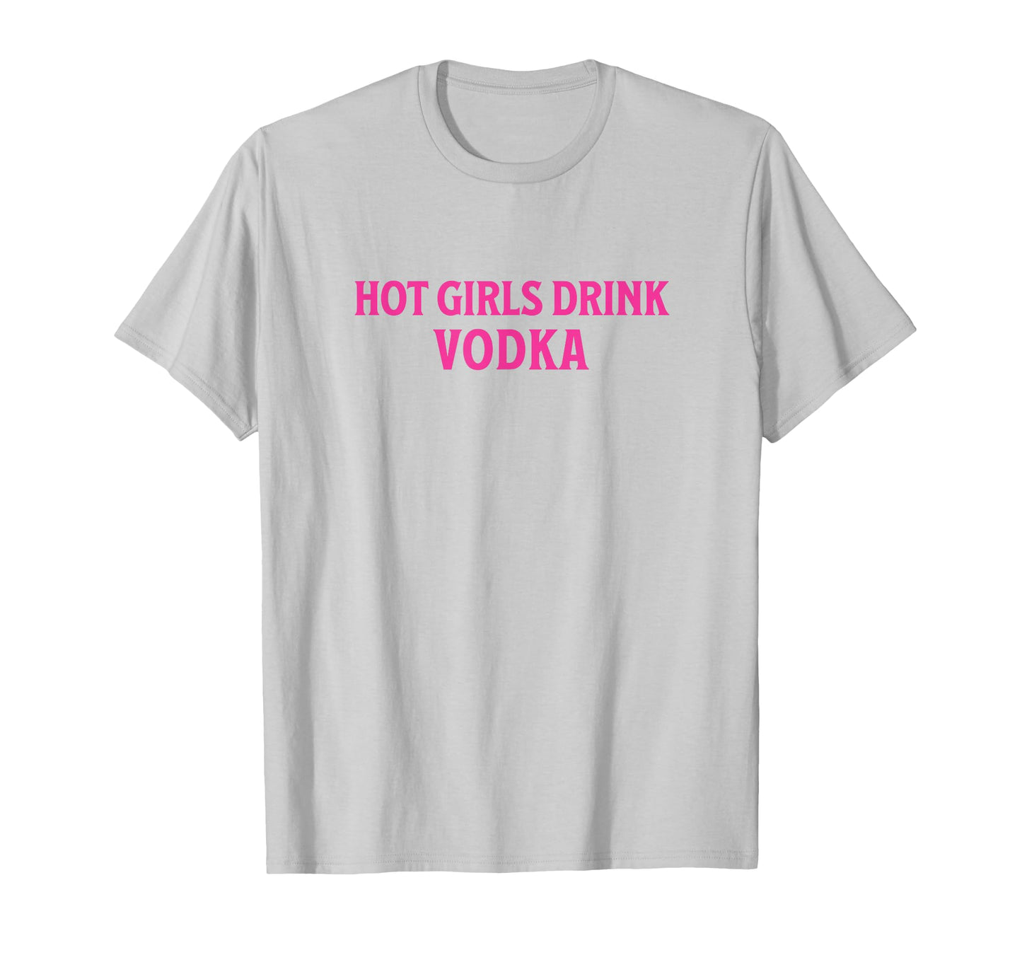 Funny Hot Girls Drink Vodka Drunk Drink Wine Booze Women T-Shirt