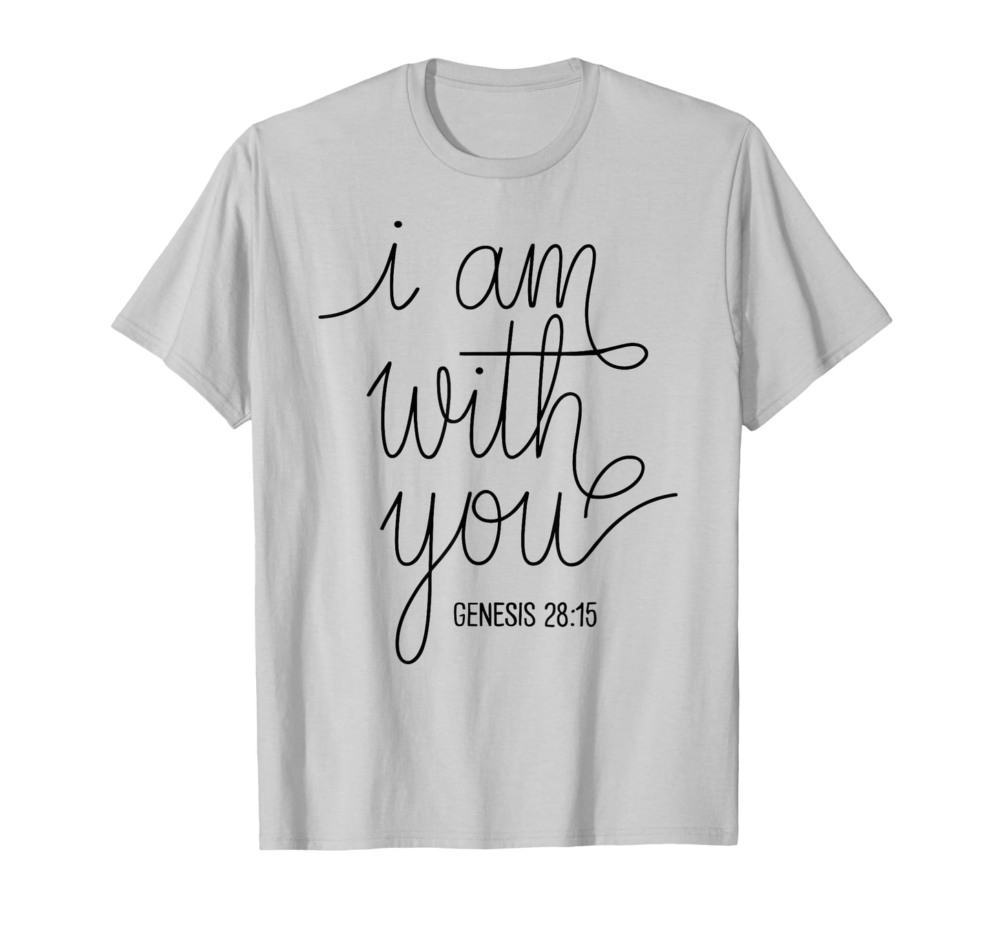 I Am with You Genesis 28:15 Bible Verse Scripture Faith Pray T-Shirt