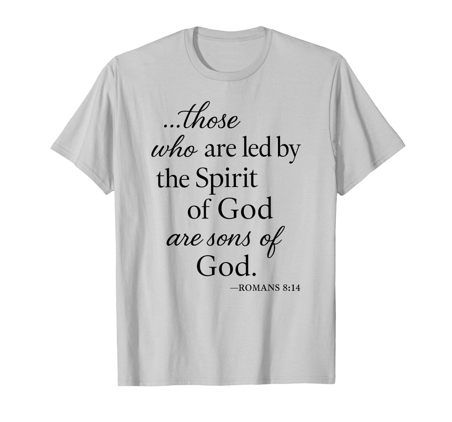 Romans 8 14 Those Who are Led by The Spirit Scripture Bible T-Shirt