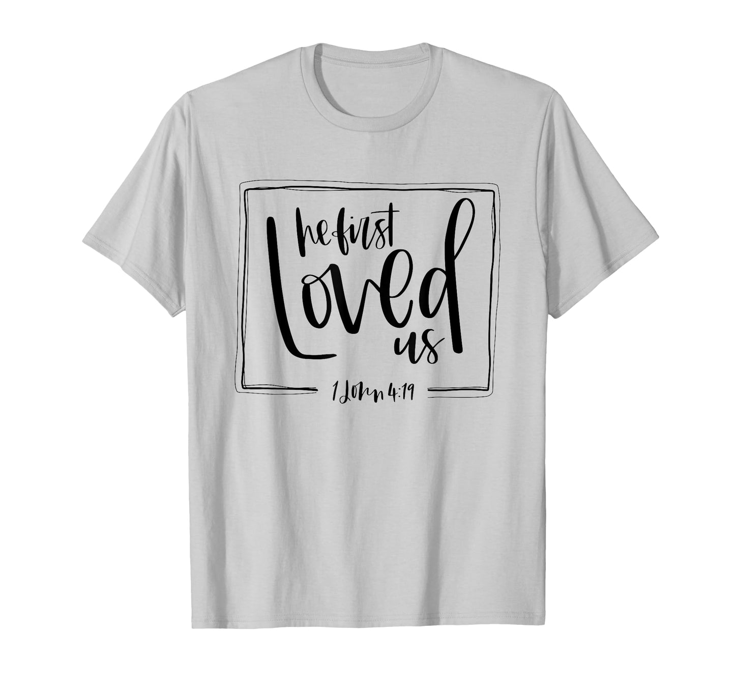 We Love Because He First Loved Us Bible Verse Valentines Day T-Shirt