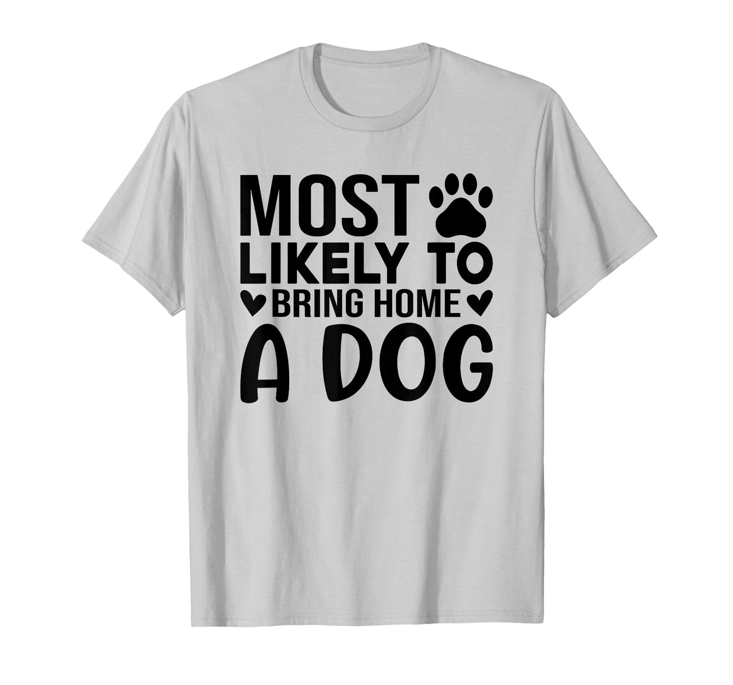 Most Like To Bring Home A Dog Funny Dog Lover Quote Art Men Women T-Shirt